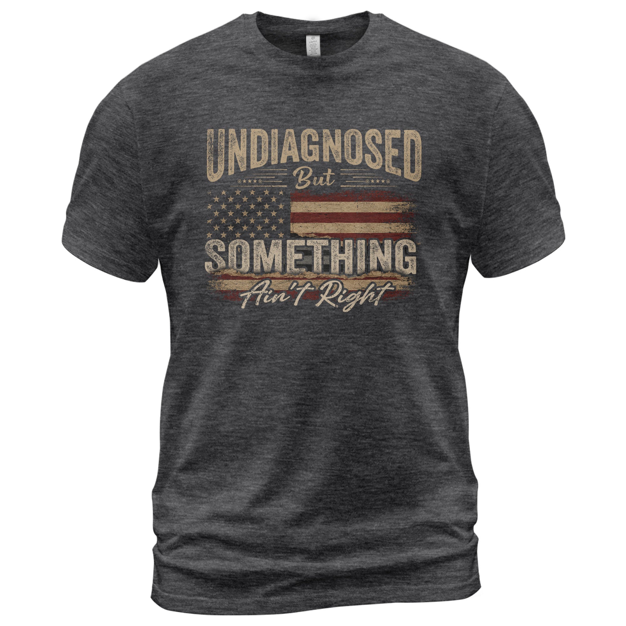 Undiagnosed But Something Ain't Right T-Shirt Distressed American Flag Humor Tee - Rust Field Wear