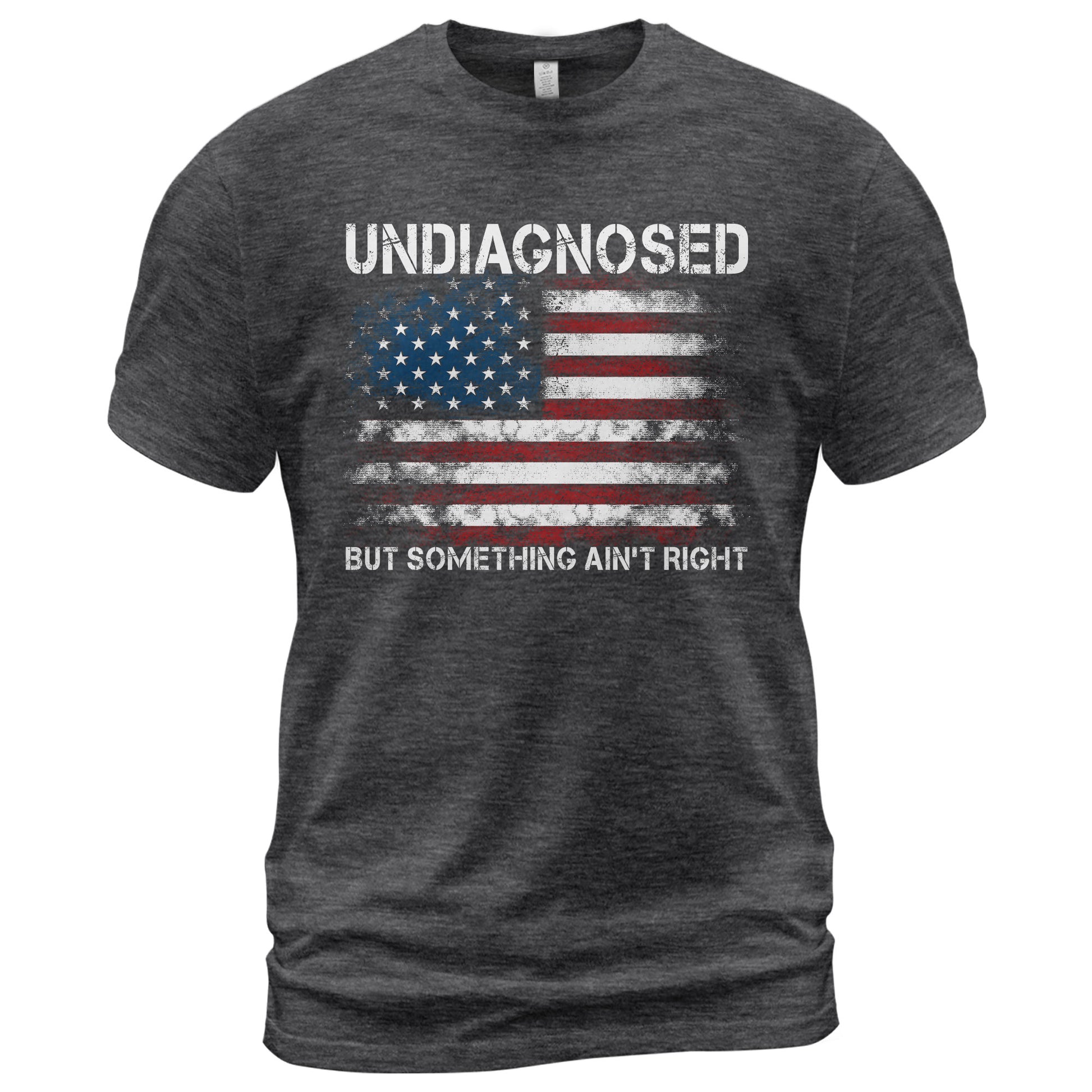 Undiagnosed But Something Ain't Right Graphic Tee Distressed USA Flag Patriotic Shirt - Rust Field Wear
