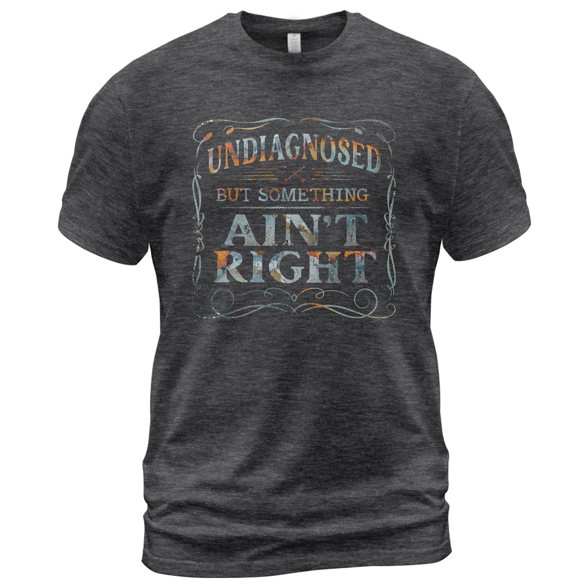 Undiagnosed But Something Ain't Right T-Shirt Rusty Vintage Ornate Graphic Apparel - Rust Field Wear