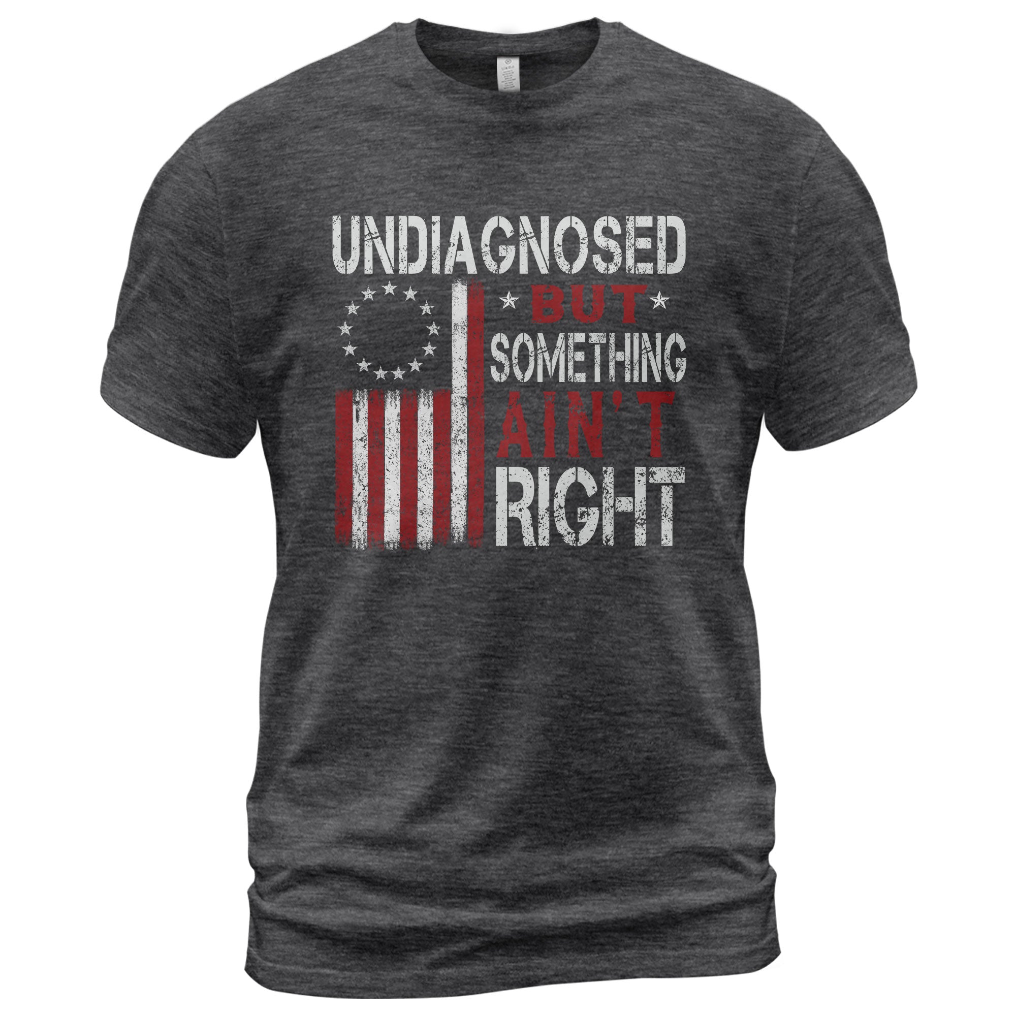 Undiagnosed But Something Ain't Right T-Shirt Betsy Ross 13 Stars Colonial US Flag Tee - Rust Field Wear