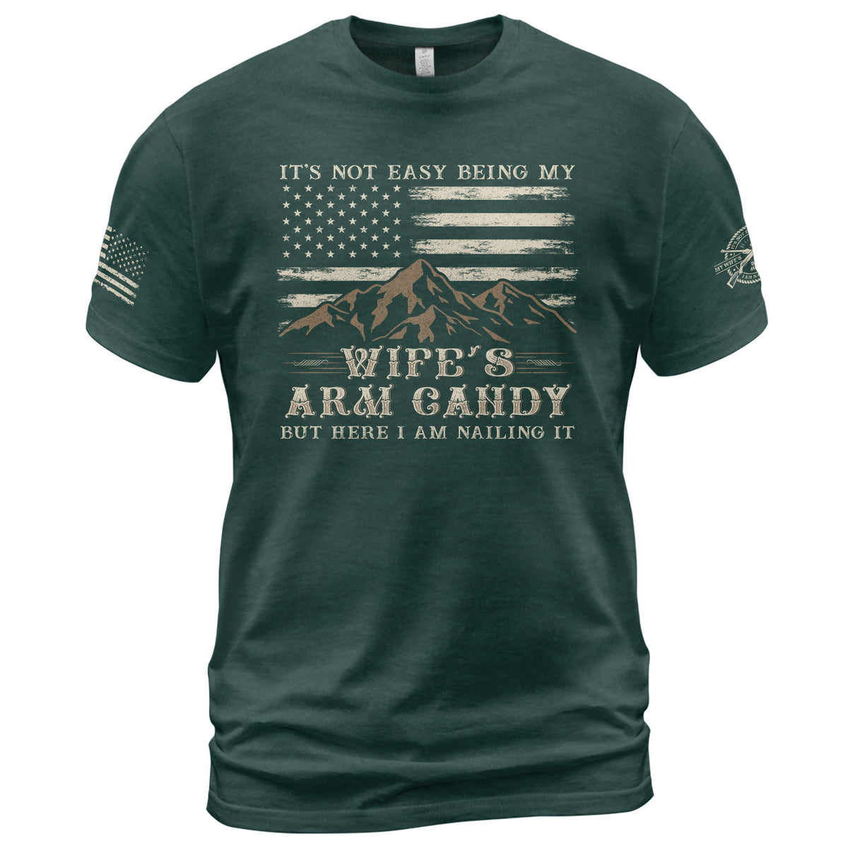 Mountain Flag Graphic T-Shirt Its Not Easy Being My Wifes Arm Candy But Here I Am Nailing It