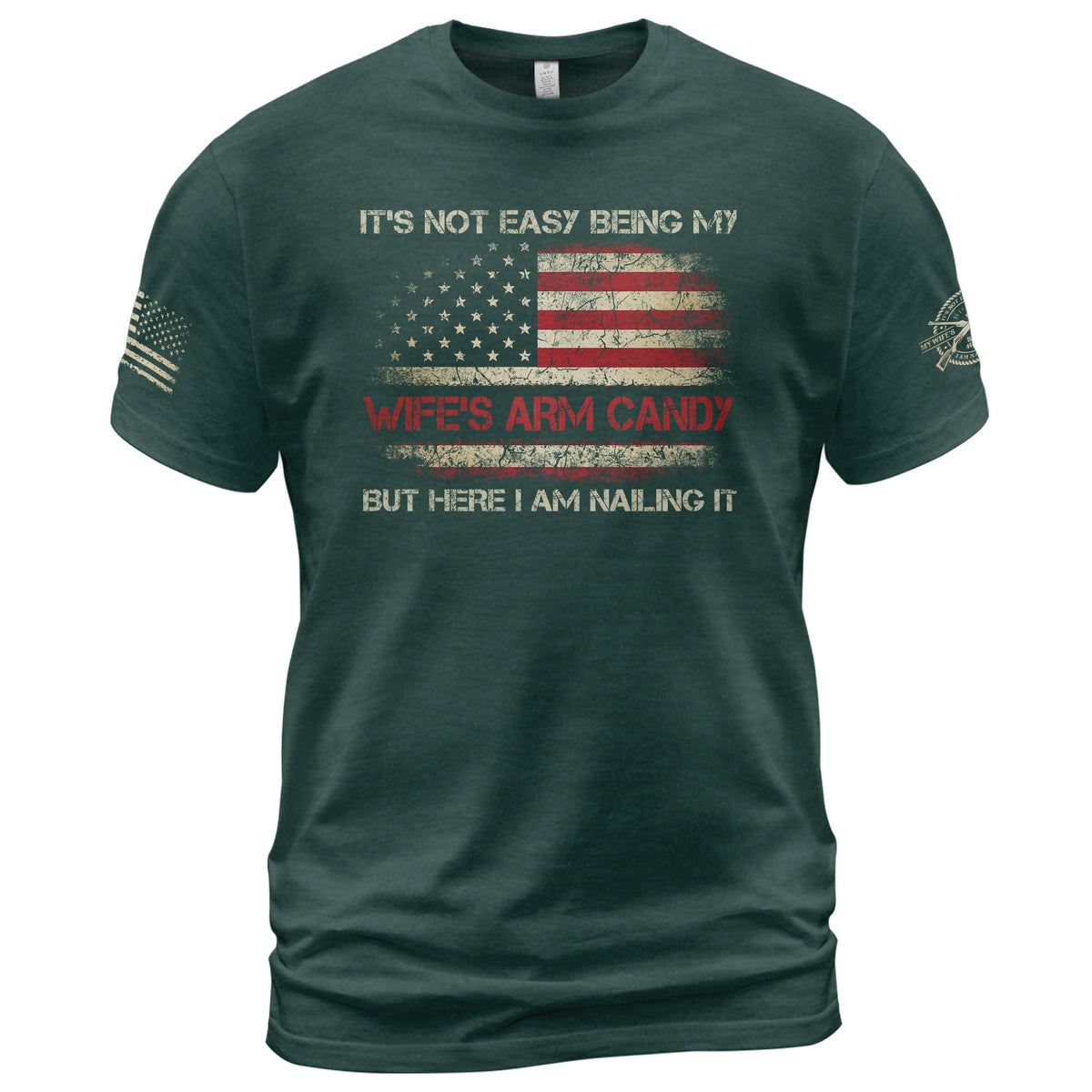 Its Not Easy Being My Wifes Arm Candy But Here I Am Nailing It Flag T-Shirt Tee