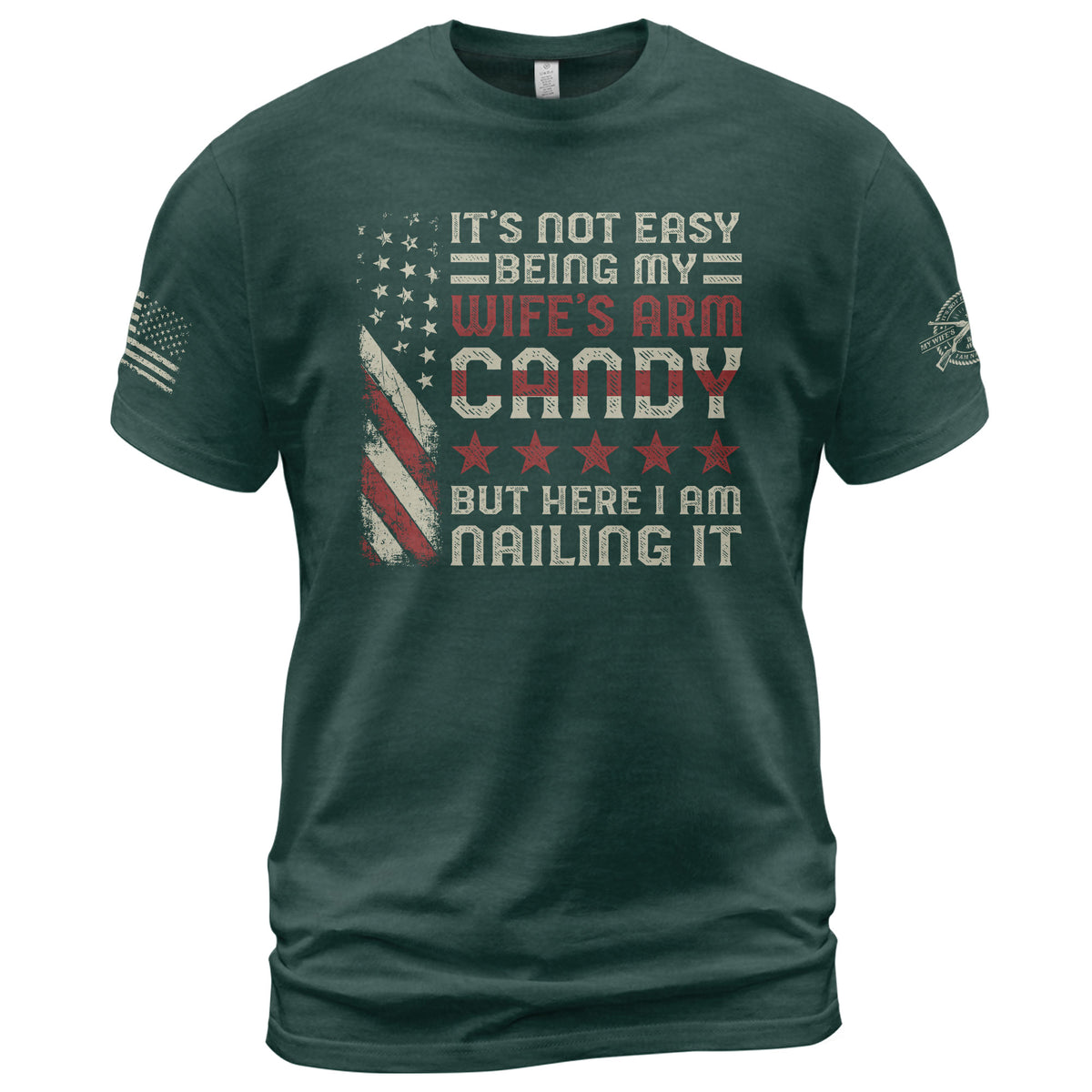 Its Not Easy Being My Wifes Arm Candy But Here I Am Nailing It USA Flag Graphic T-Shirt