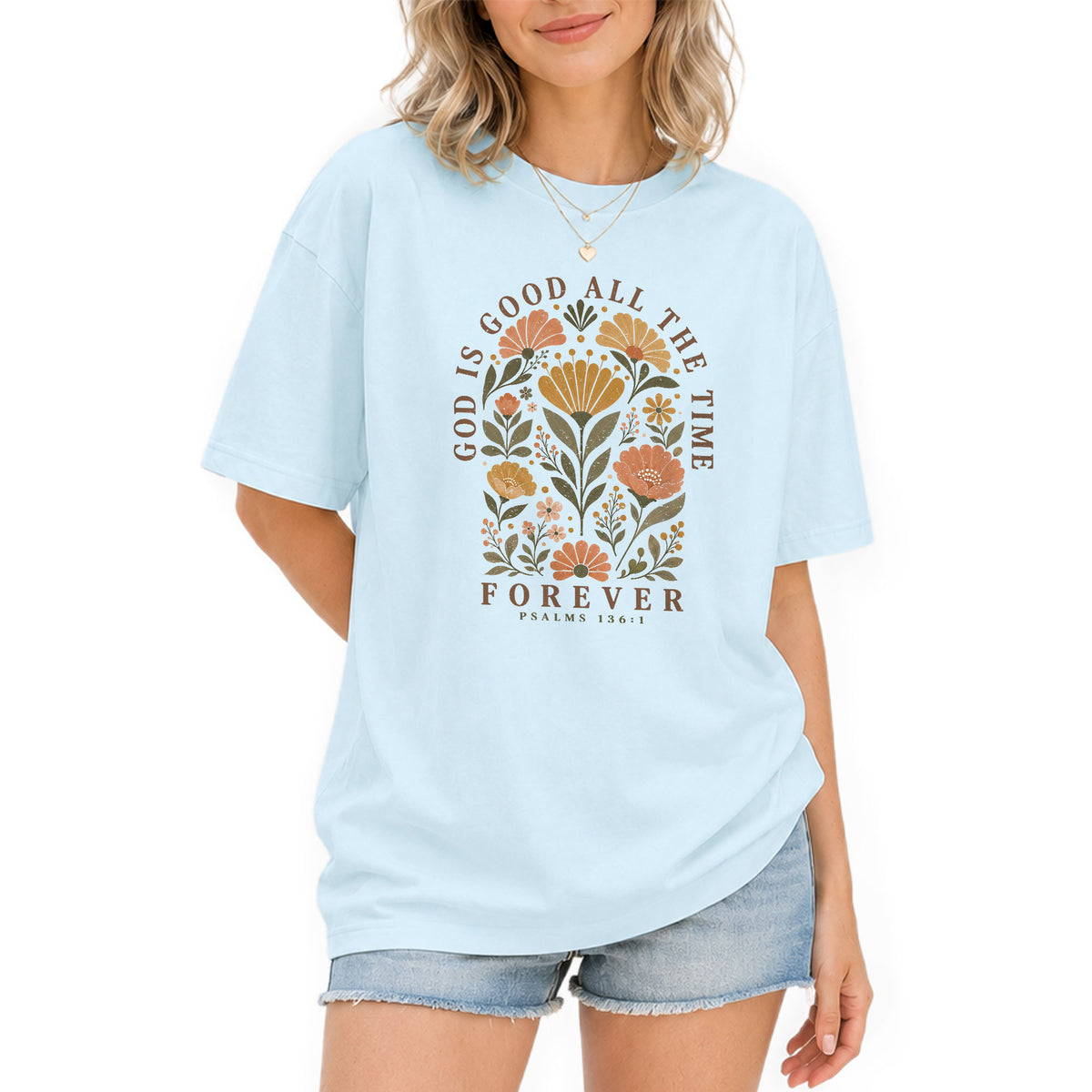 God Is Good All The Time T Shirt Christian Women Floral Psalm 136 1 Religious Tee upsale - Rust Field Wear