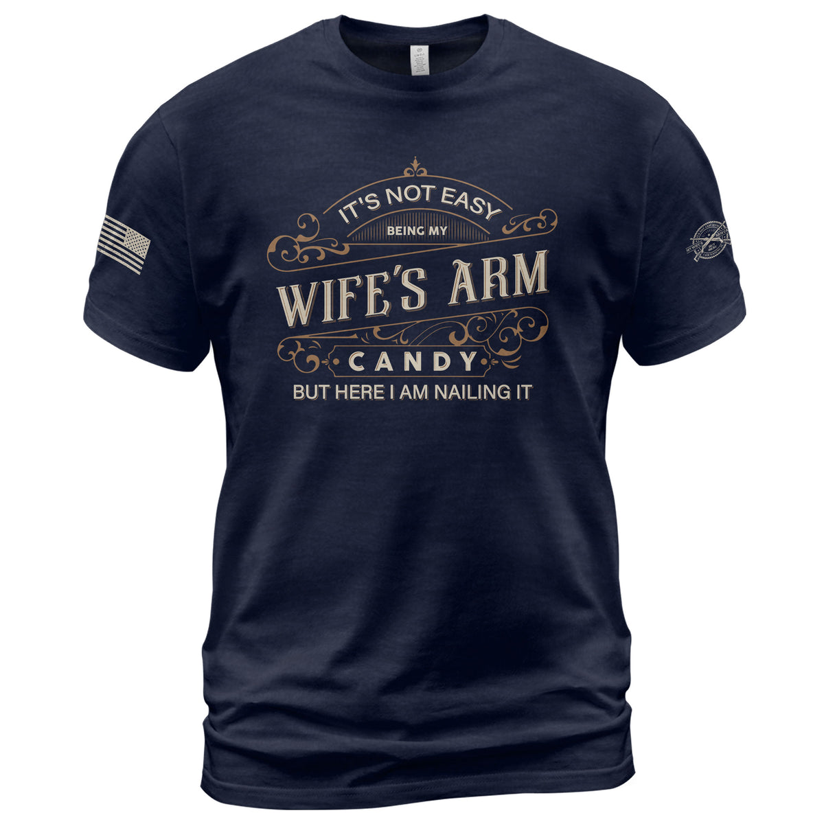 Its Not Easy Being My Wifes Arm Candy But Here I Am Nailing It USA Graphic T-Shirt