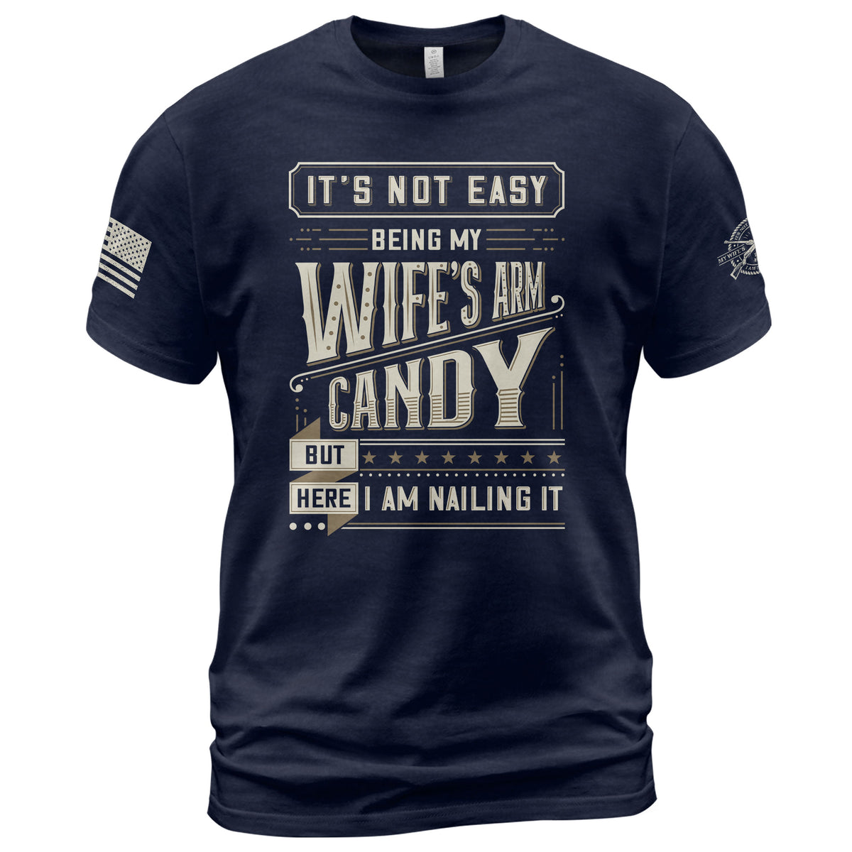 Graphic T-Shirt Its Not Easy Being My Wifes Arm Candy But Here I Am Nailing It Vintage