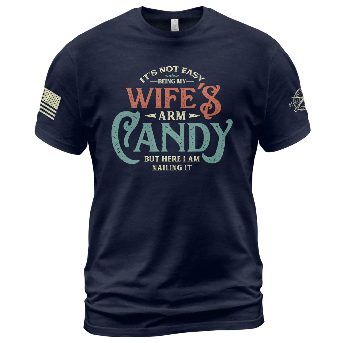 Retro Typography T-Shirt Its Not Easy Being My Wifes Arm Candy But Here I Am Nailing It