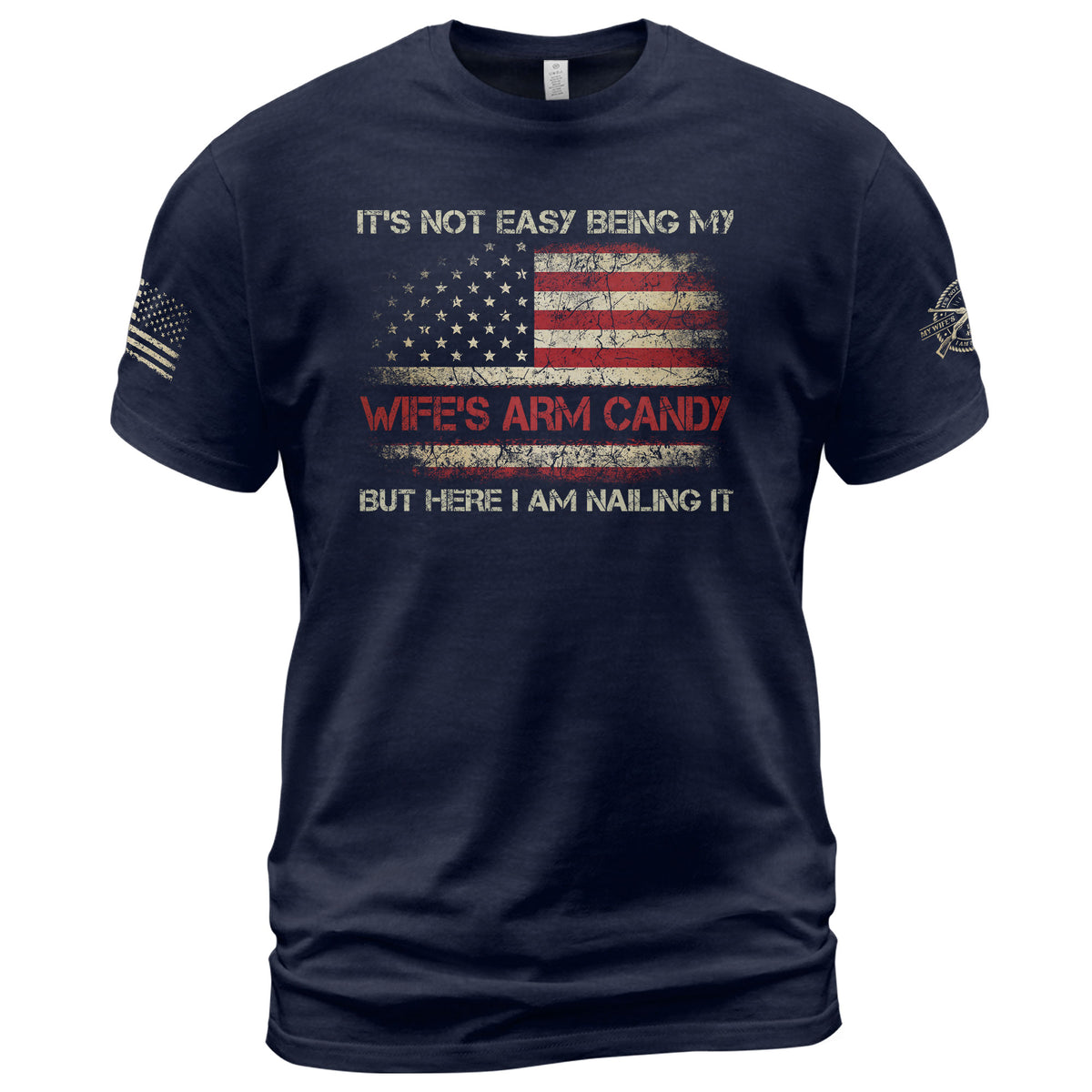 Its Not Easy Being My Wifes Arm Candy But Here I Am Nailing It Flag T-Shirt Tee