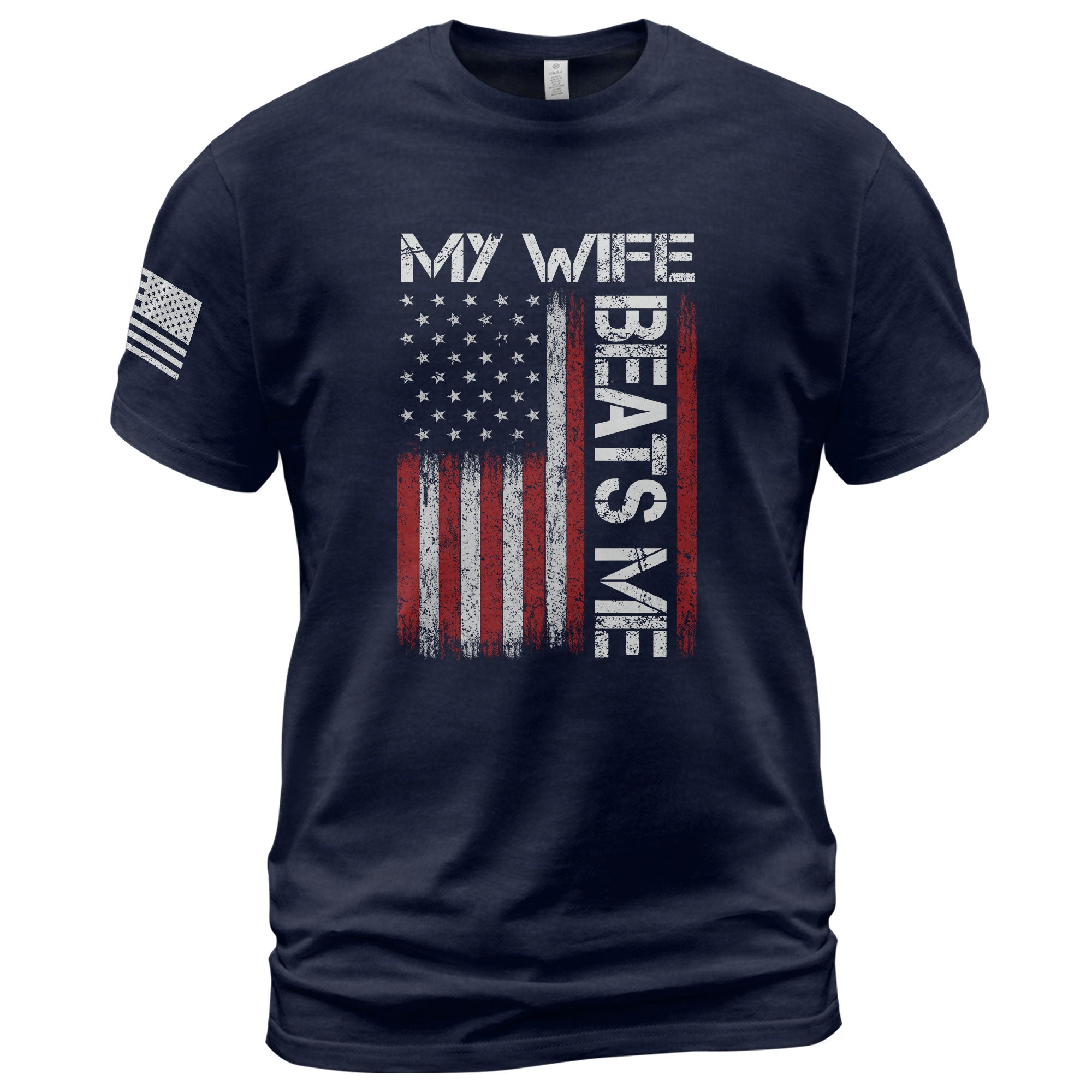 My Wife Beats Me Funny Joke Quote Men American Flag Graphic Shirt Casual Novelty Tee