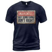 Funny Chronic Illness Shirt - "Undiagnosed But Something Ain't Right" Tee For Awareness - Rust Field Wear