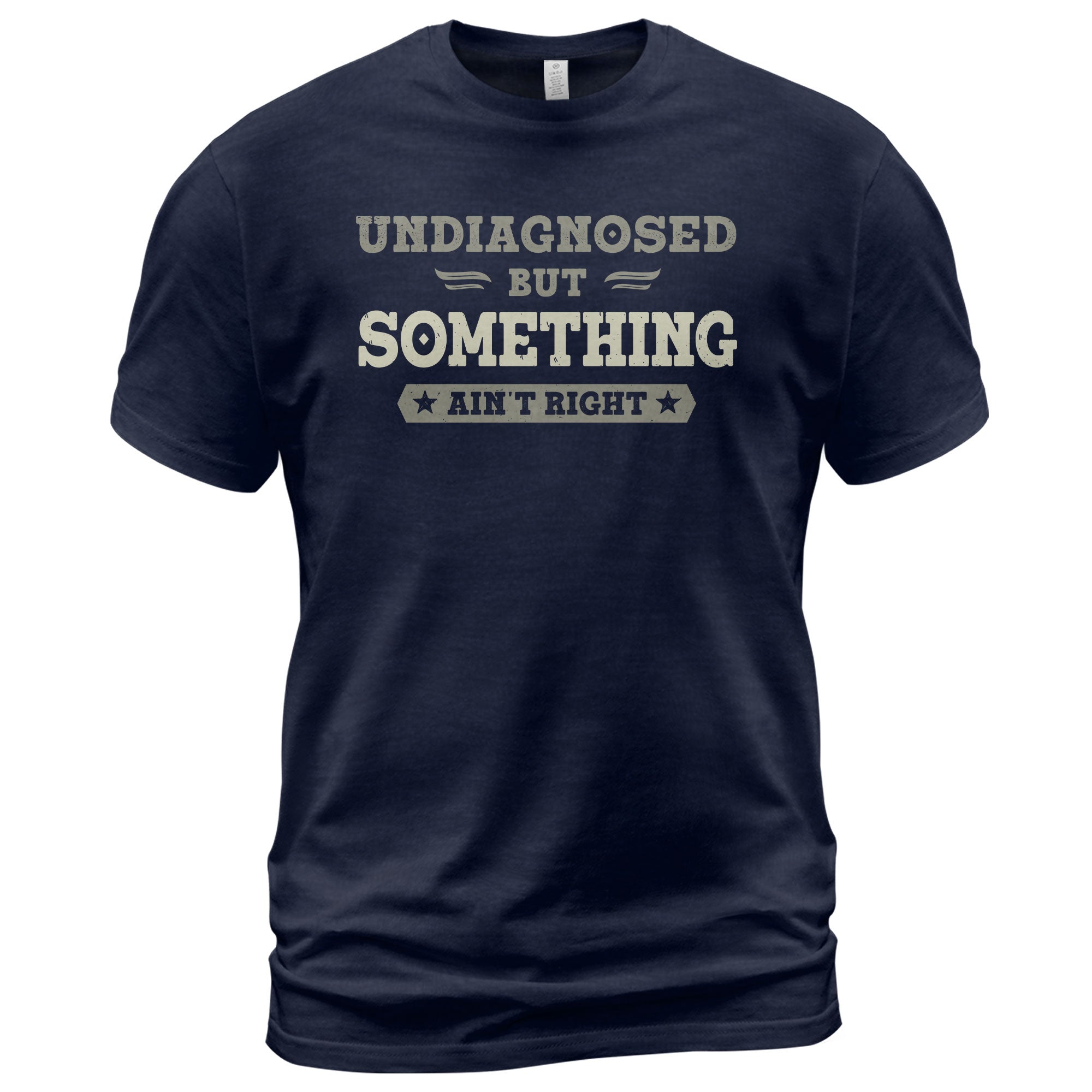 Undiagnosed But Something Ain't Right Shirt | Funny Sarcastic Humorous Graphic Tee 2D - Rust Field Wear