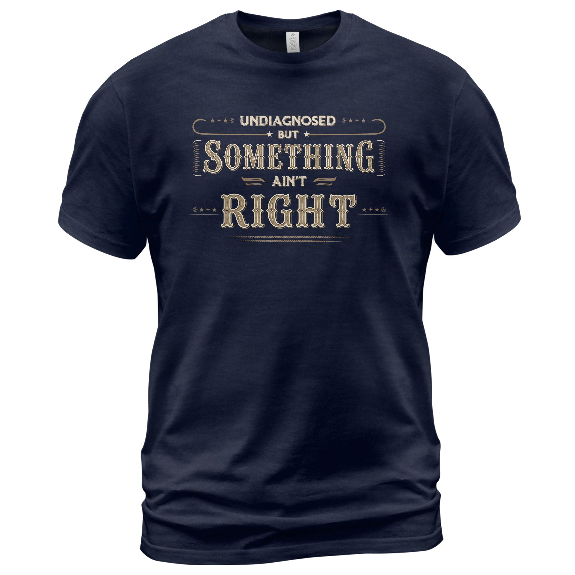 Undiagnosed But Something Ain't Right Shirt Funny Vintage Quote Graphic Humor Tee - Rust Field Wear