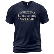 Undiagnosed But Something Ain't Right Shirt Funny Sarcastic Quote Vintage Graphic Tee - Rust Field Wear