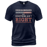 Undiagnosed But Something Ain't Right Shirt Patriotic Vintage Funny Quote Graphic Tee - Rust Field Wear