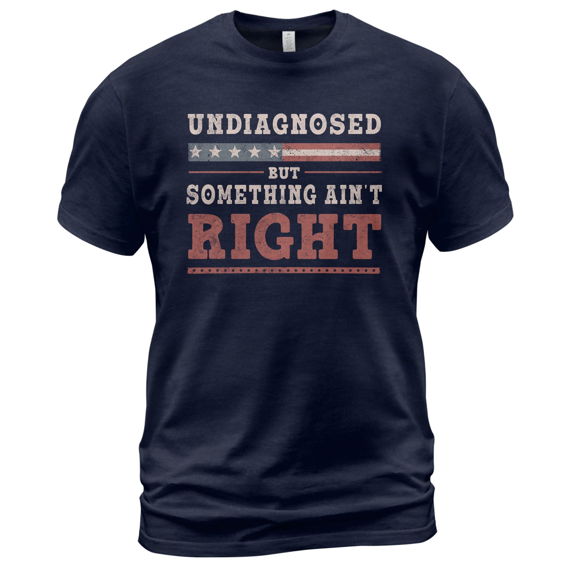 Undiagnosed But Something Ain't Right Shirt Patriotic Vintage Funny Quote Graphic Tee - Rust Field Wear