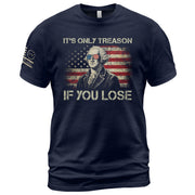 It's Only Treason If You Lose Shirt Patriotic 1776 George Washington US Flag T-Shirt - Rust Field Wear