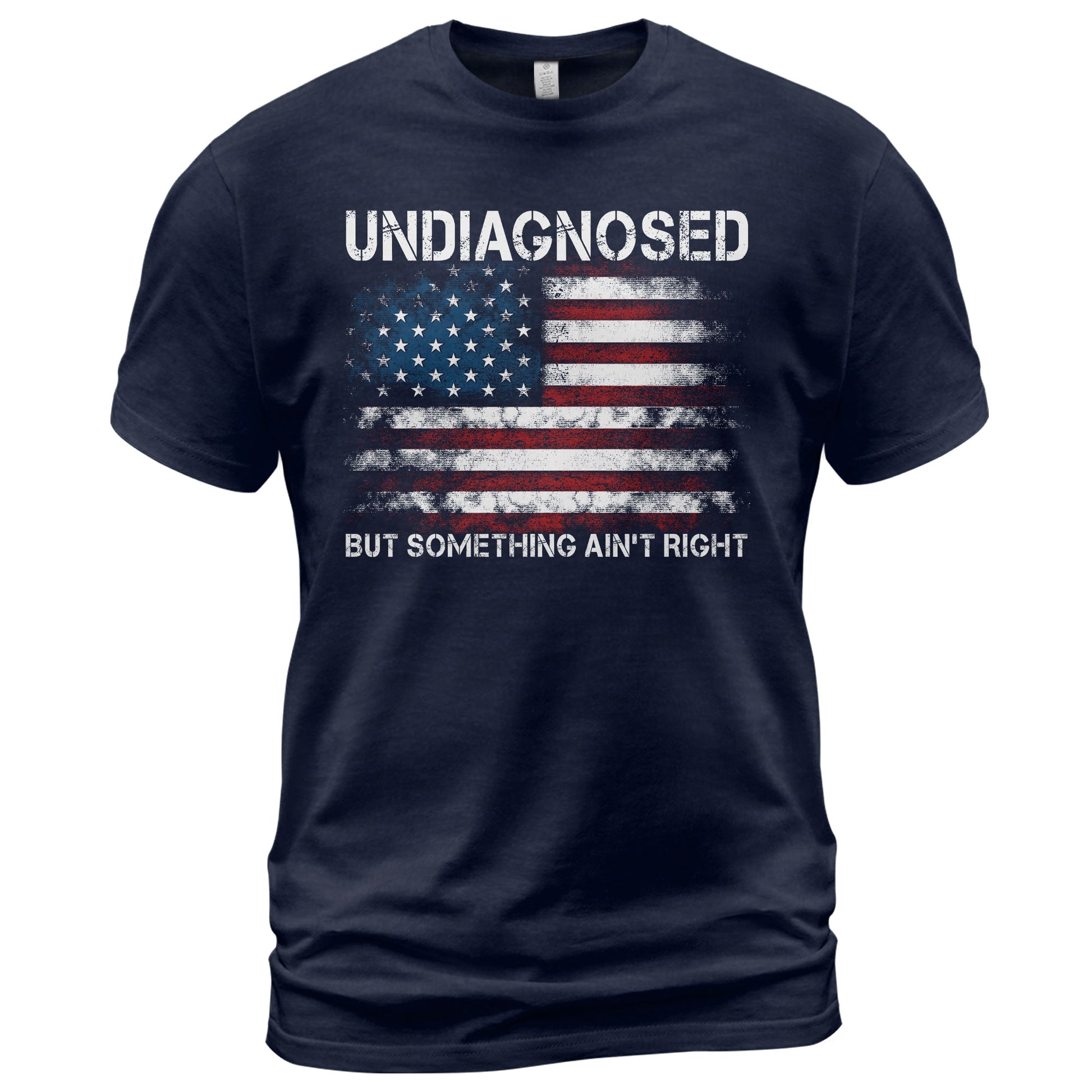 Undiagnosed But Something Ain't Right Graphic Tee Distressed USA Flag Patriotic Shirt - Rust Field Wear