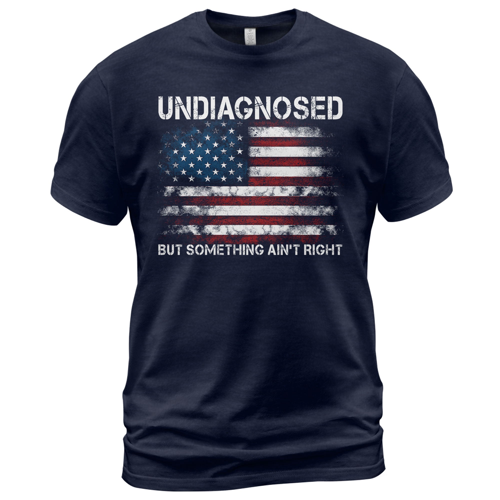 Undiagnosed But Something Ain't Right Graphic Tee Distressed USA Flag Patriotic Shirt - Rust Field Wear