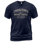 Undiagnosed But Something Ain't Right T-Shirt Funny Chronic Illness Awareness Graphic Tee - Rust Field Wear