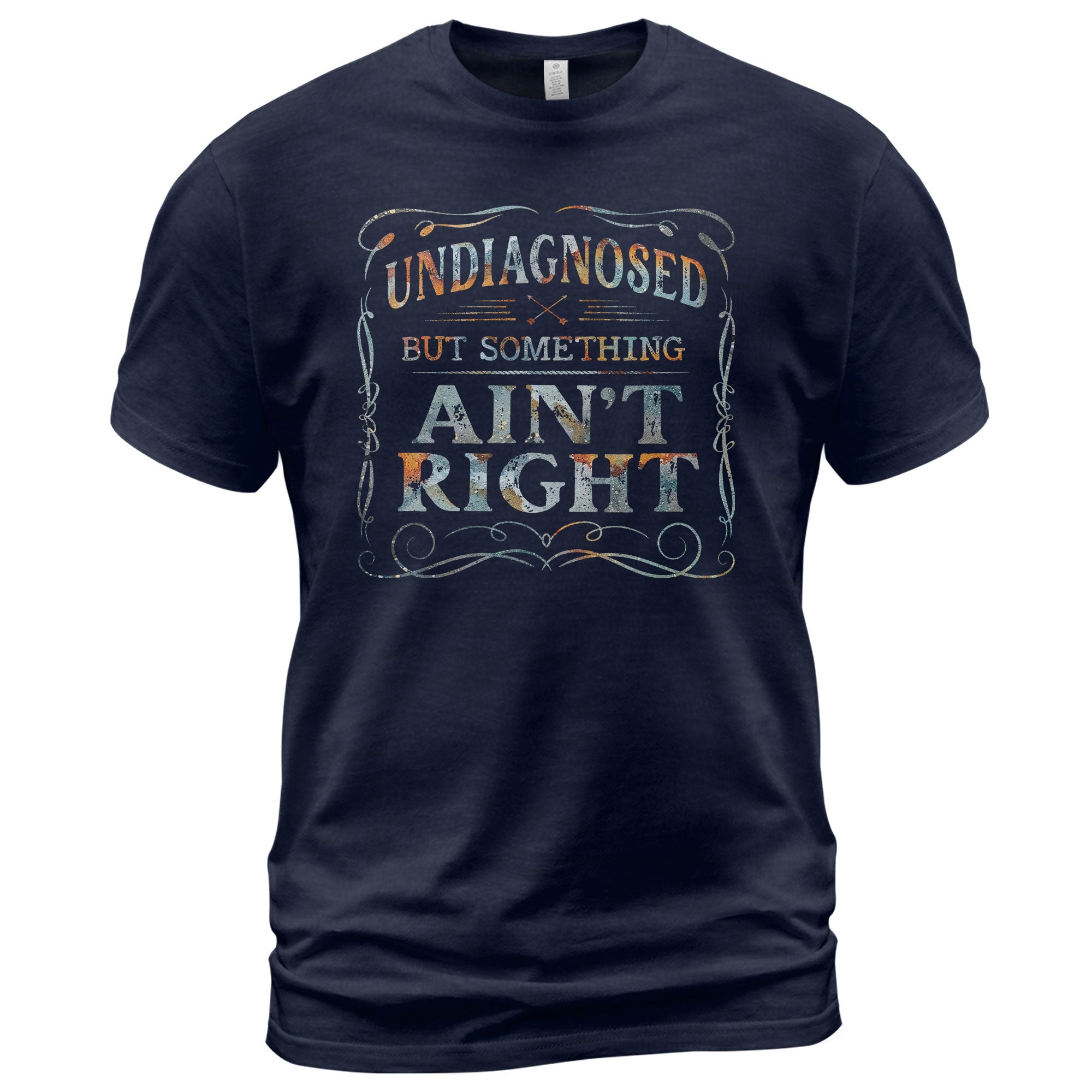 Undiagnosed But Something Ain't Right T-Shirt Rusty Vintage Ornate Graphic Apparel - Rust Field Wear