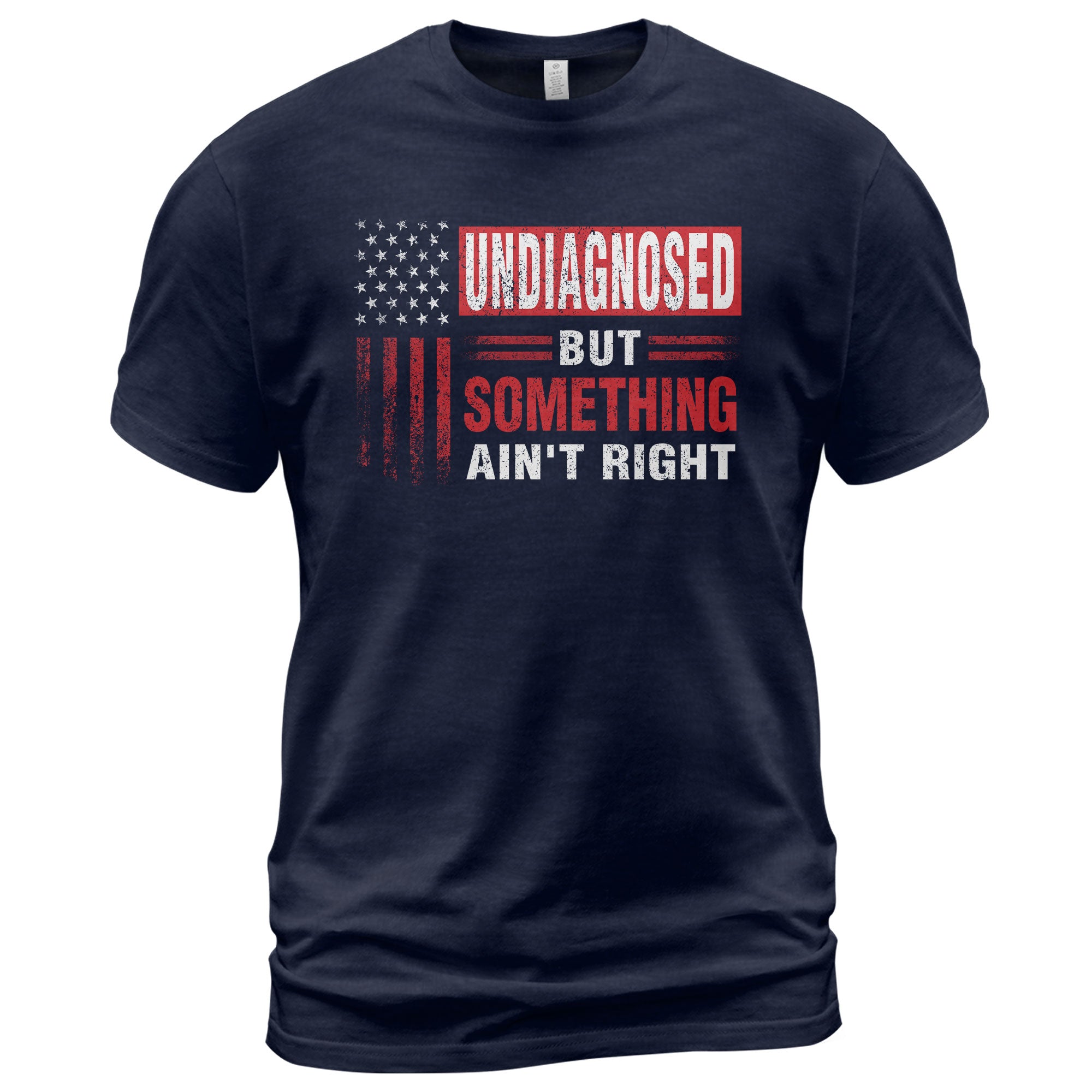Undiagnosed But Something Ain't Right T-Shirt Patriotic American Flag Distressed Tee - Rust Field Wear