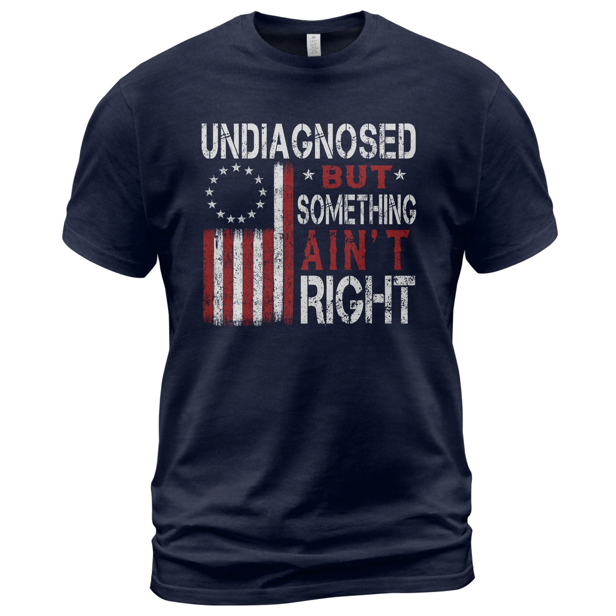Undiagnosed But Something Ain't Right T-Shirt Betsy Ross 13 Stars Colonial US Flag Tee - Rust Field Wear