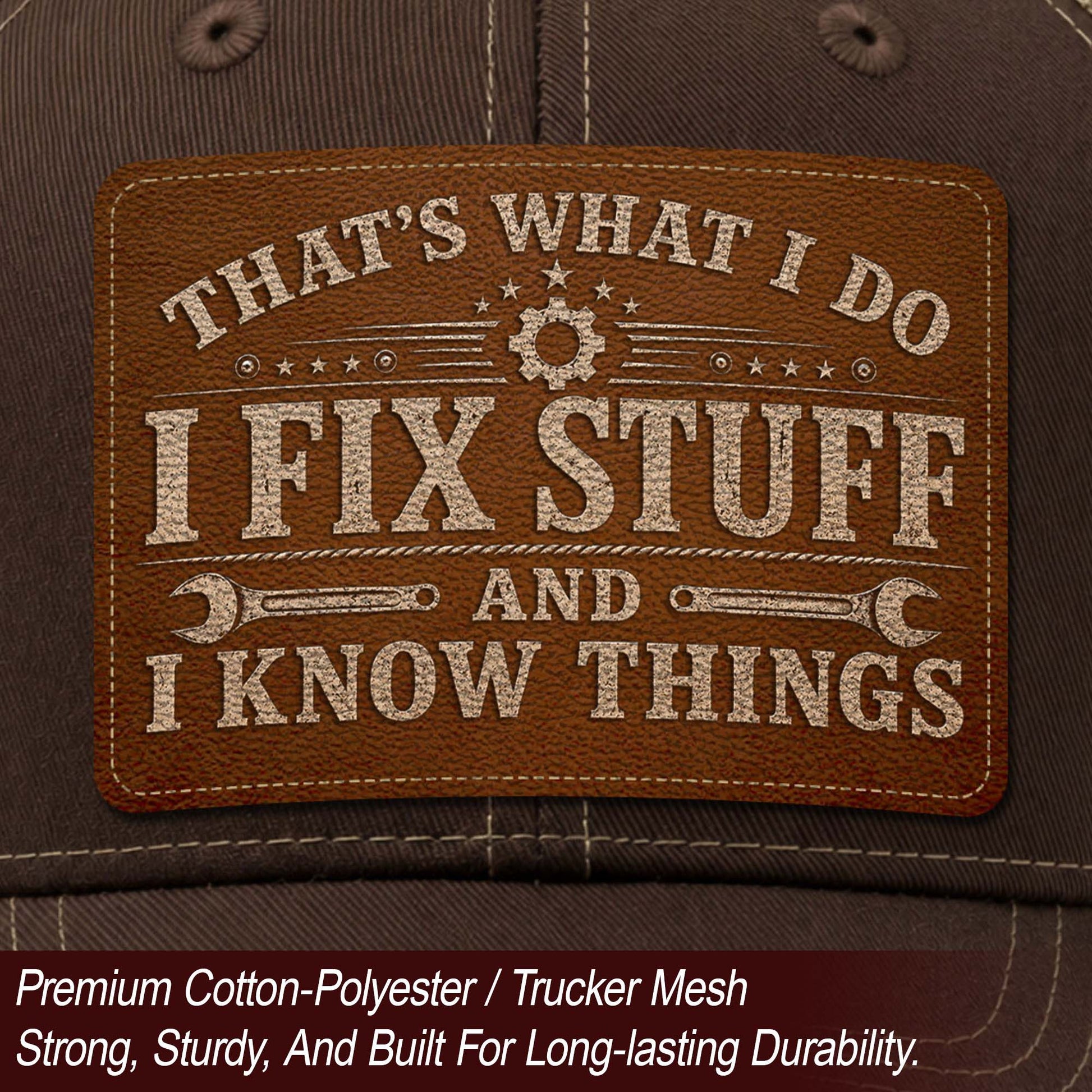 I Fix Stuff And I Know Things Laser Engraved Leather Patch Trucker Hat Mechanic Cap - Rust Field Wear