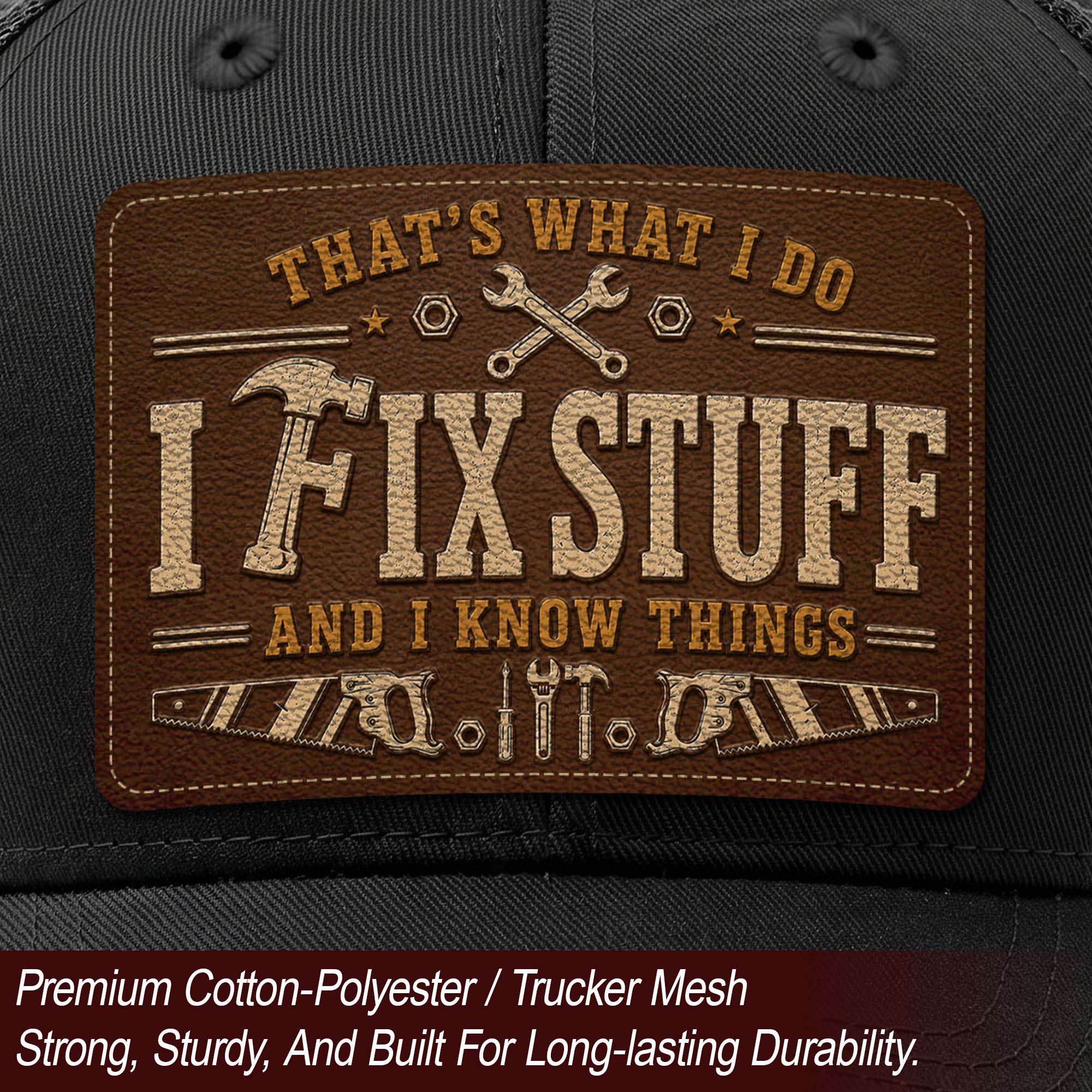 Black I Fix Stuff And I Know Things Laser Engraved Leather Patch Trucker Hat Cap - Rust Field Wear
