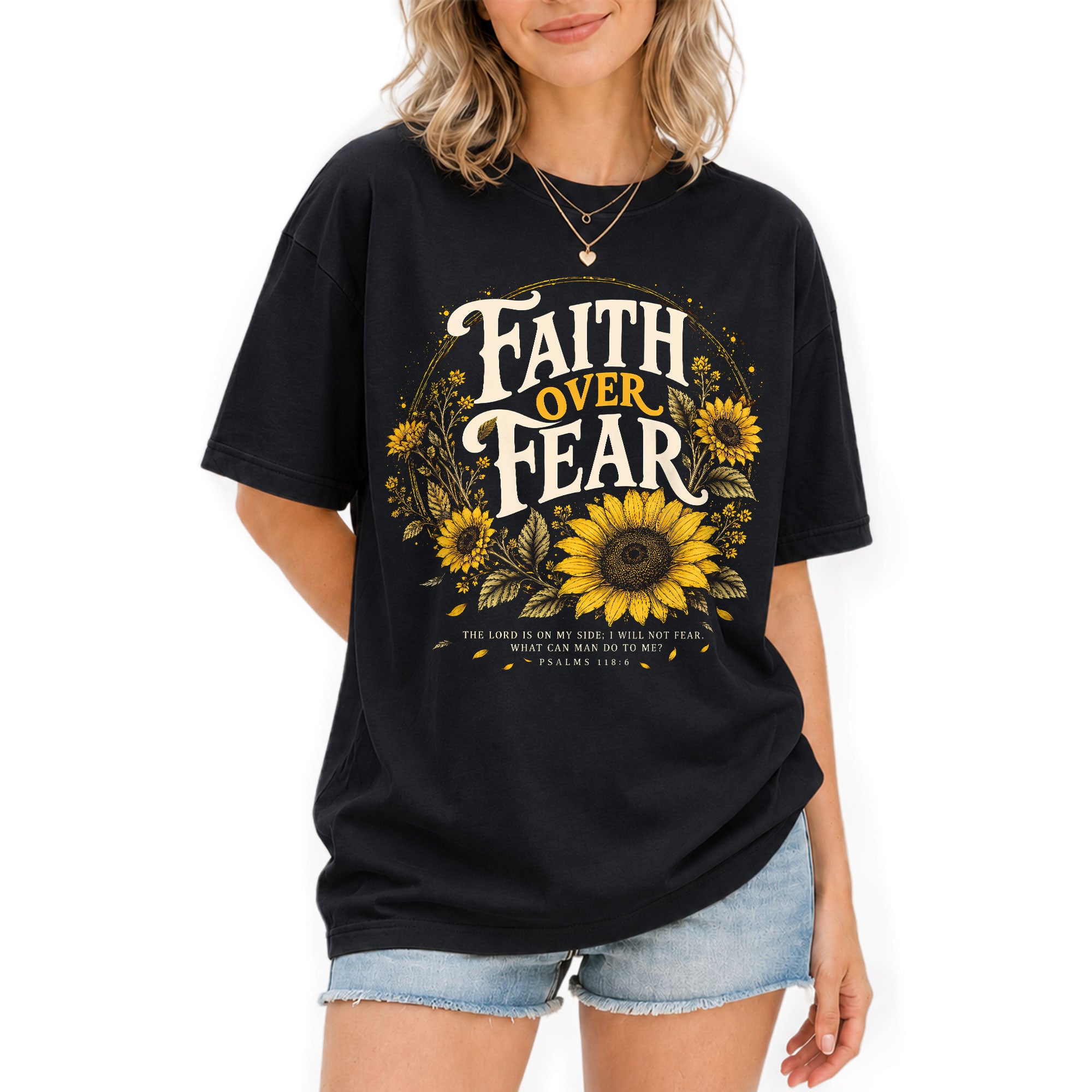 Faith Over Fear Sunflower T-Shirt Christian Verse Psalms 118:6 Floral Gift Tee