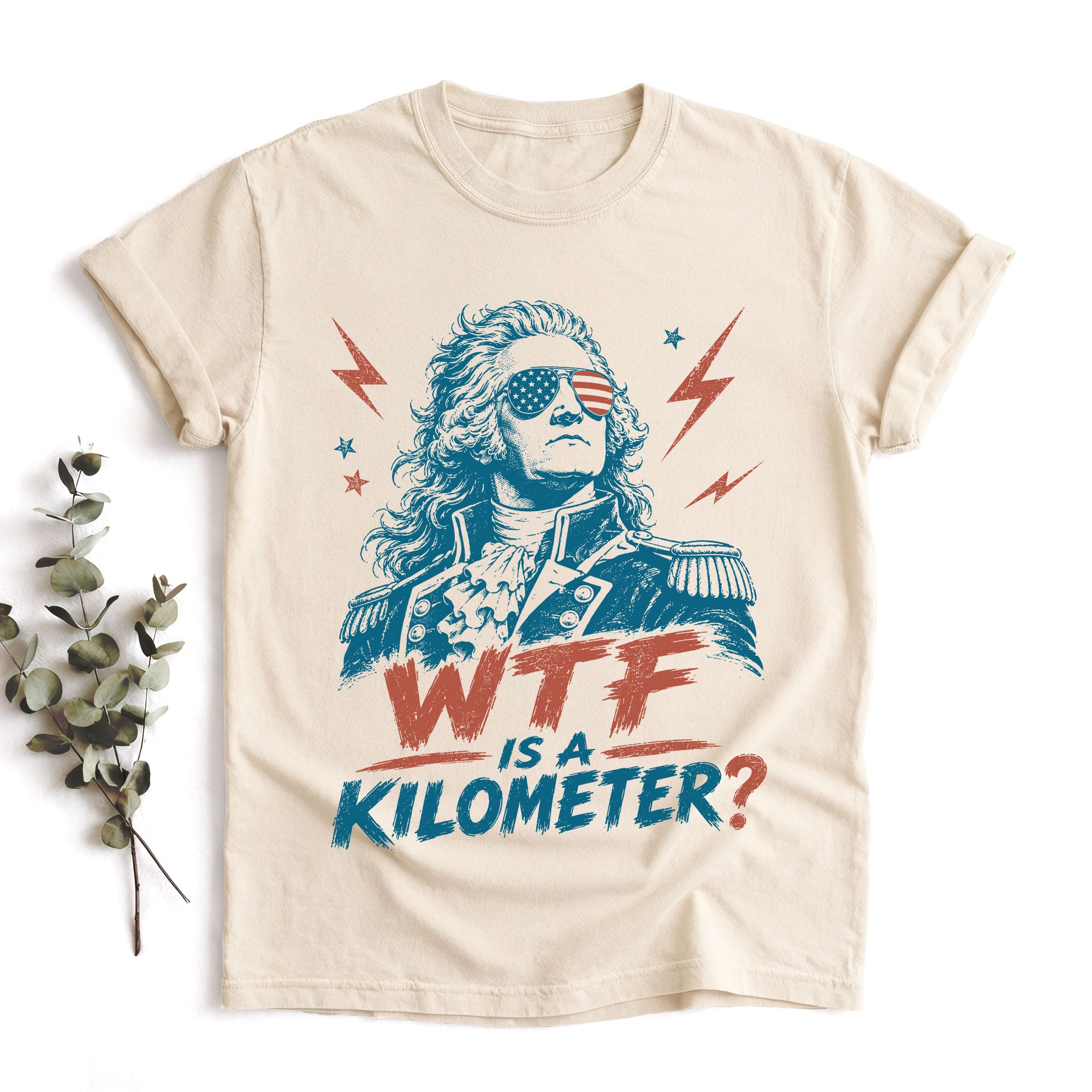 WTF Is A Kilometer Funny Founding Father T-Shirt Patriotic USA Sarcastic Graphic Tee