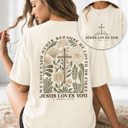 Jesus Loves You 1 John 4 19 Cross Floral Christian Graphic Casual Tee Shirt Women