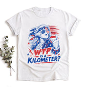 WTF Is A Kilometer Funny American Metric System T-Shirt Patriotic USA Sarcastic Tee