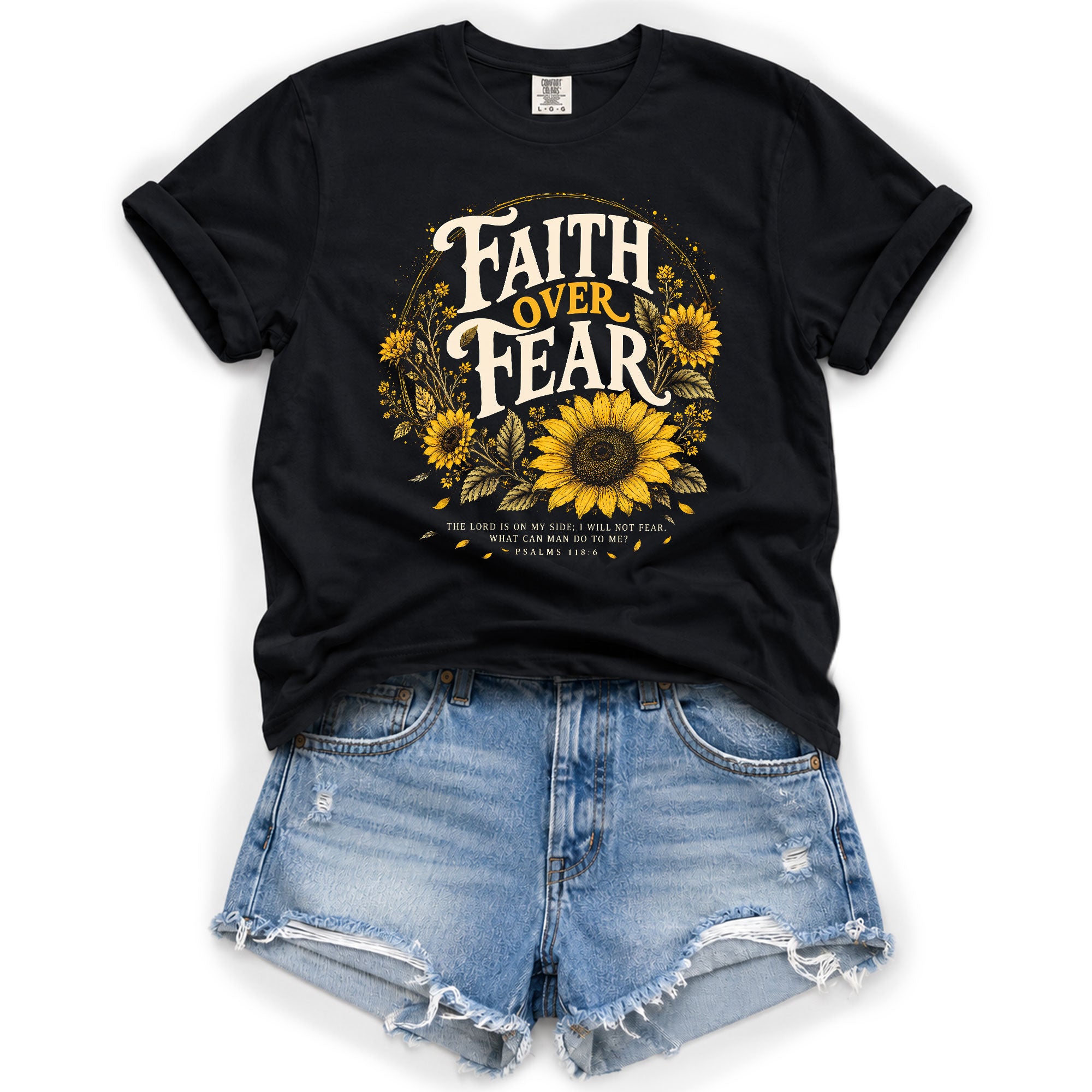 Faith Over Fear Sunflower T-Shirt Christian Verse Psalms 118:6 Floral Gift Tee