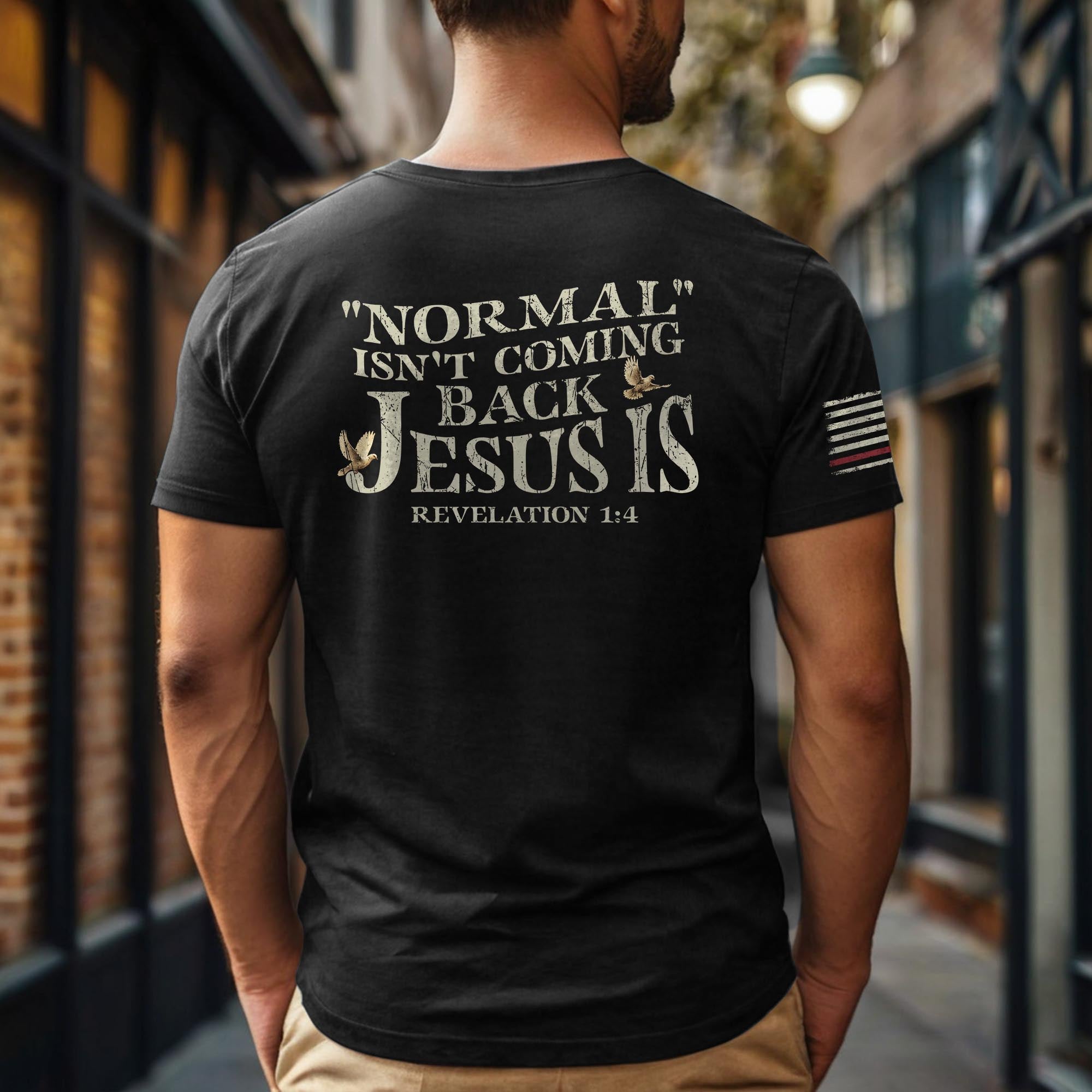 Jesus Is Coming Back Shirt – “Normal Isn’t Coming Back” Revelation 1:4 2-Sided Christian Tee