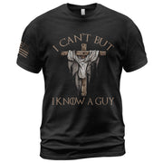 My Strength Is In Him "I Know A Guy" Jesus T-Shirt