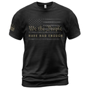 We The People Have Had Enough T-Shirt Patriotic Distressed American Flag Bold Statement Tee
