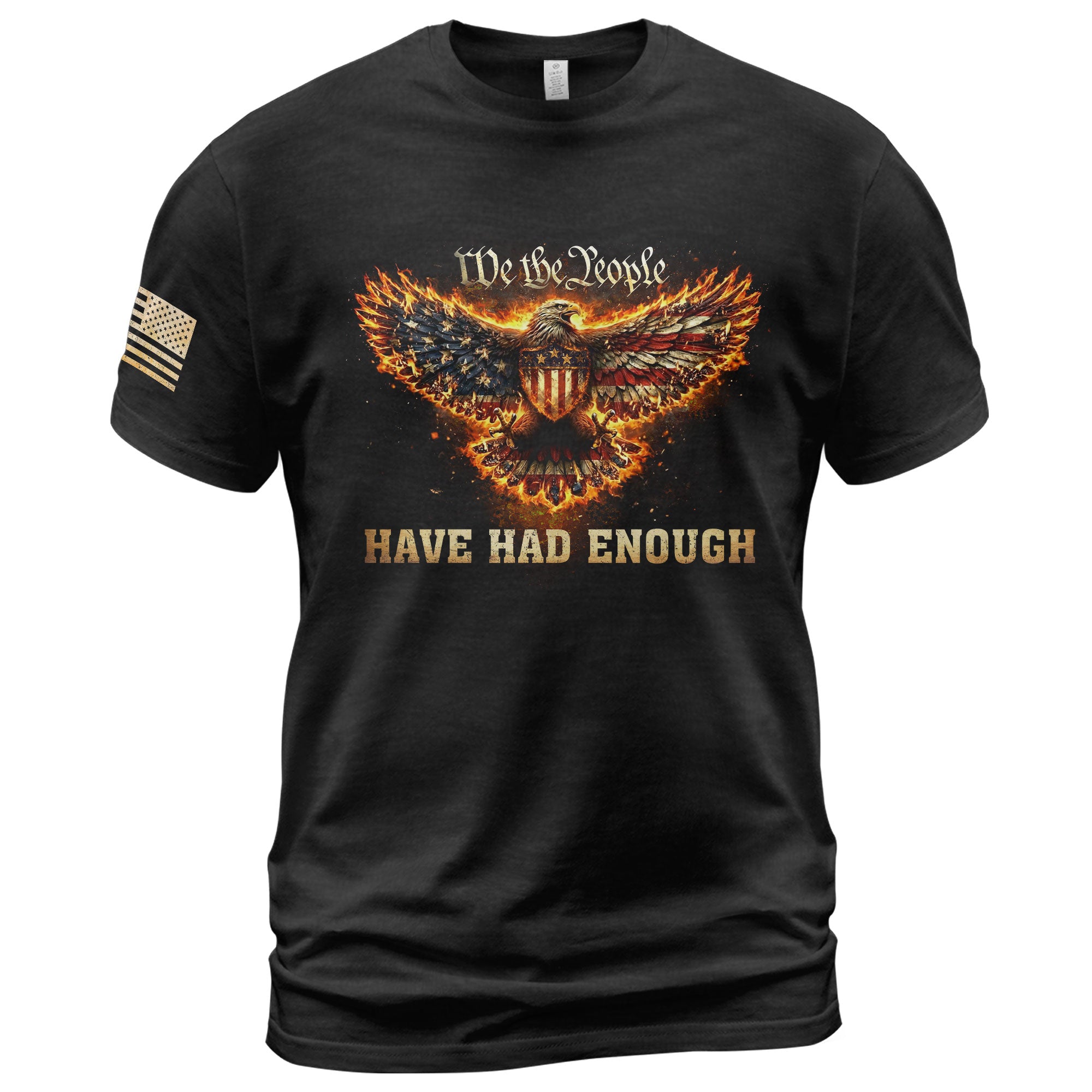 We The People Have Had Enough T-Shirt Flaming Patriotic Eagle Shield Rising Liberty Statement Tee