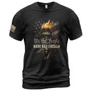 We The People Have Had Enough T-Shirt Patriotic American Flag Flaming Liberty Torch Freedom Statement Tee
