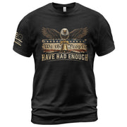 We The People Have Had Enough T-Shirt Patriotic Eagle Liberty Bell American Freedom Statement Tee