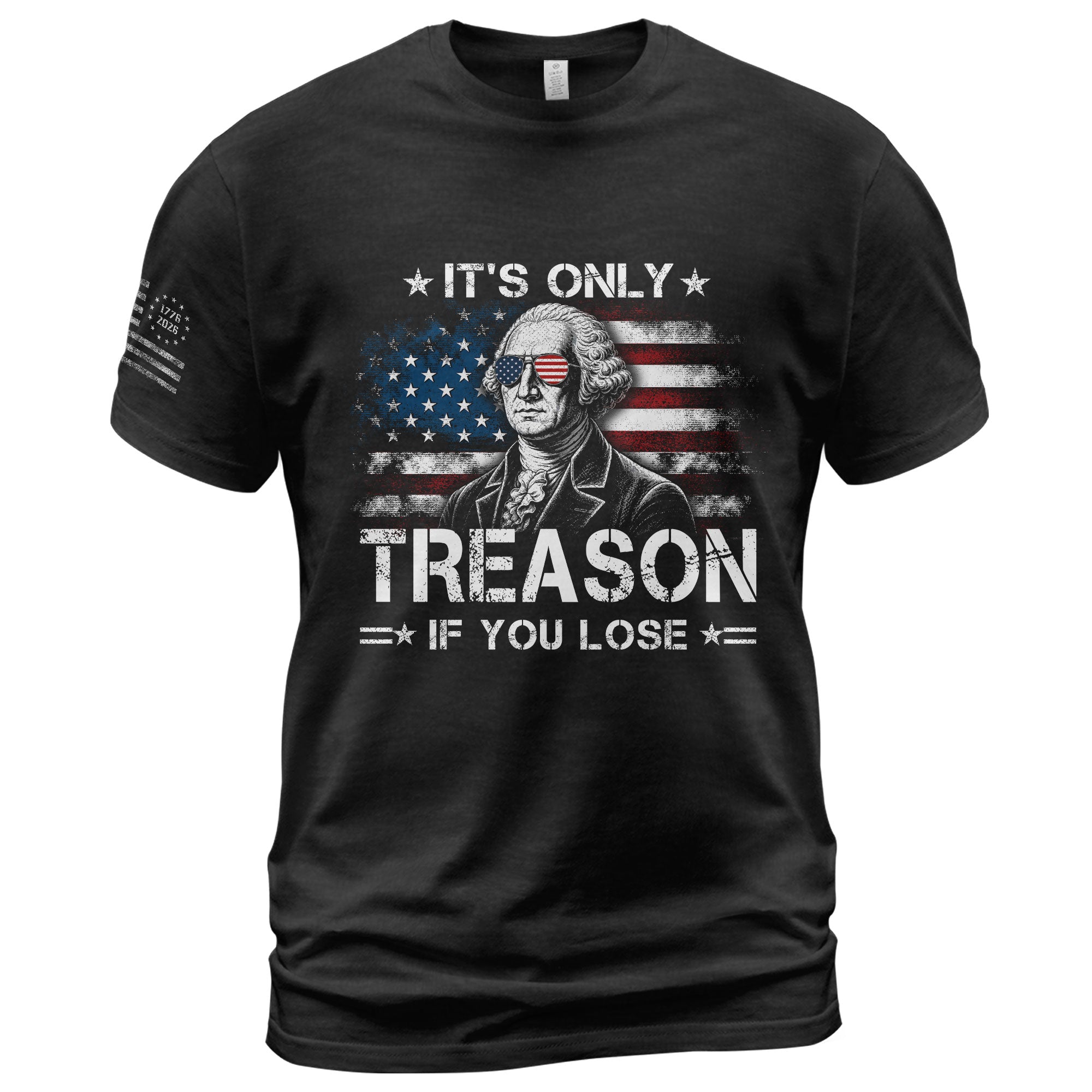 It's Only Treason If You Lose Shirt George Washington Patriotic Flag 2D Graphic Tee