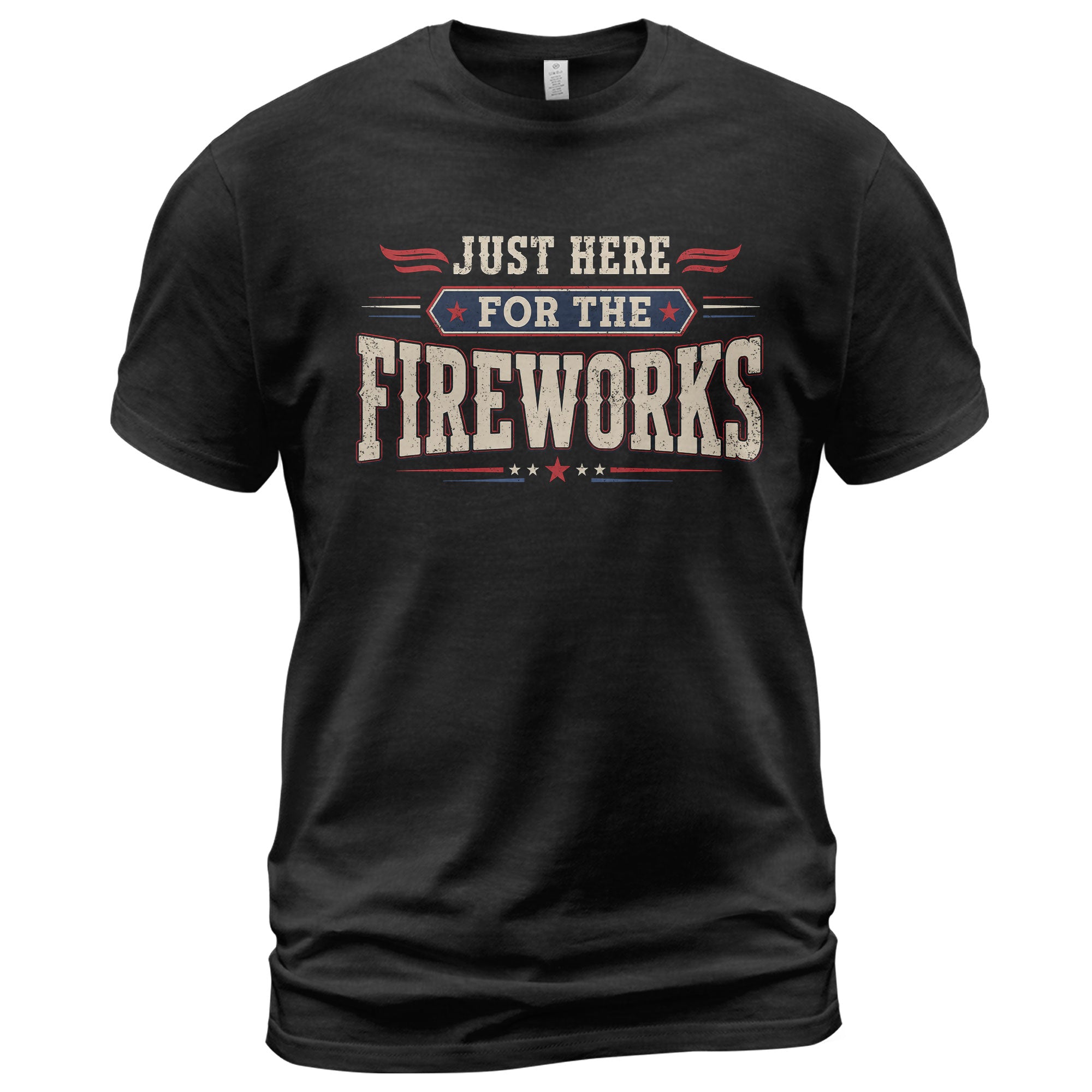 Just Here for The Fireworks T Shirt Funny Independence Day Celebration Apparel for Men