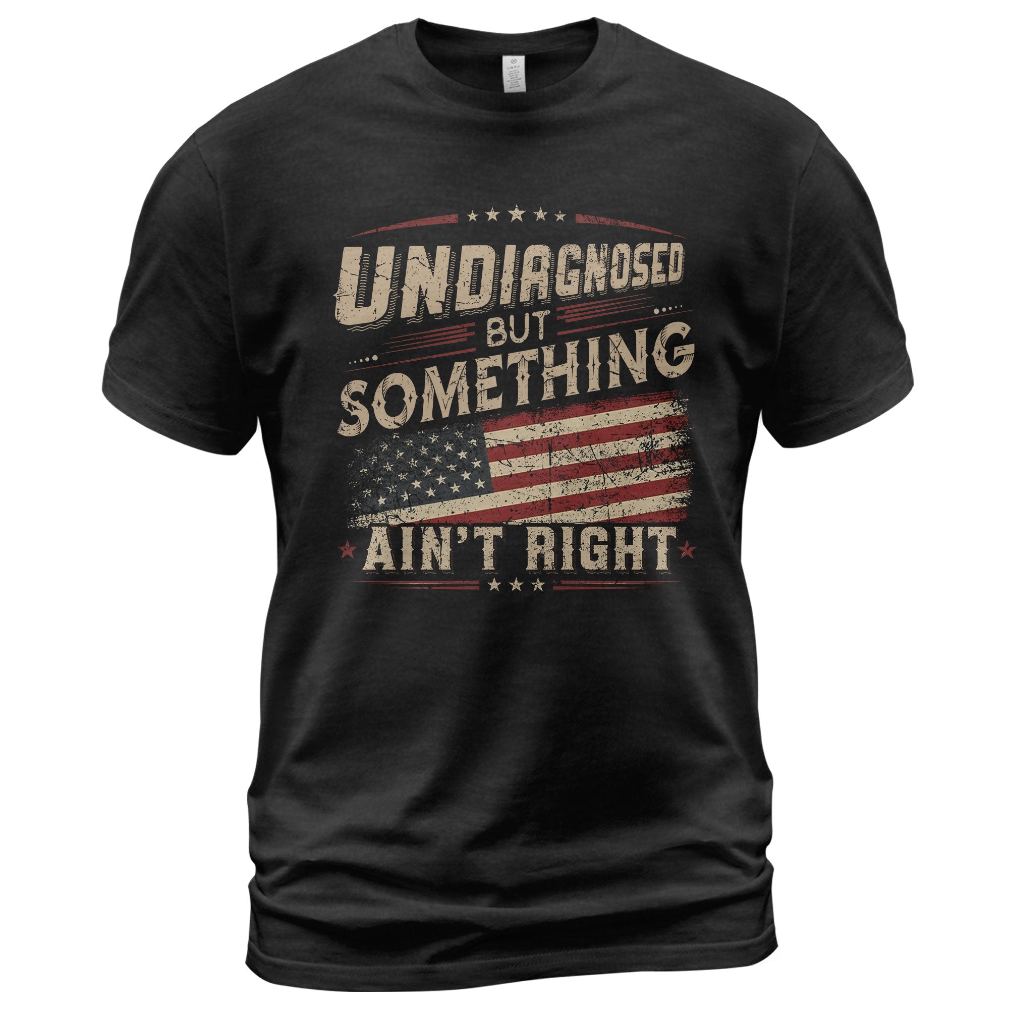 Undiagnosed But Something Ain't Right T-Shirt Vintage USA Flag Patriotic Graphic Tee
