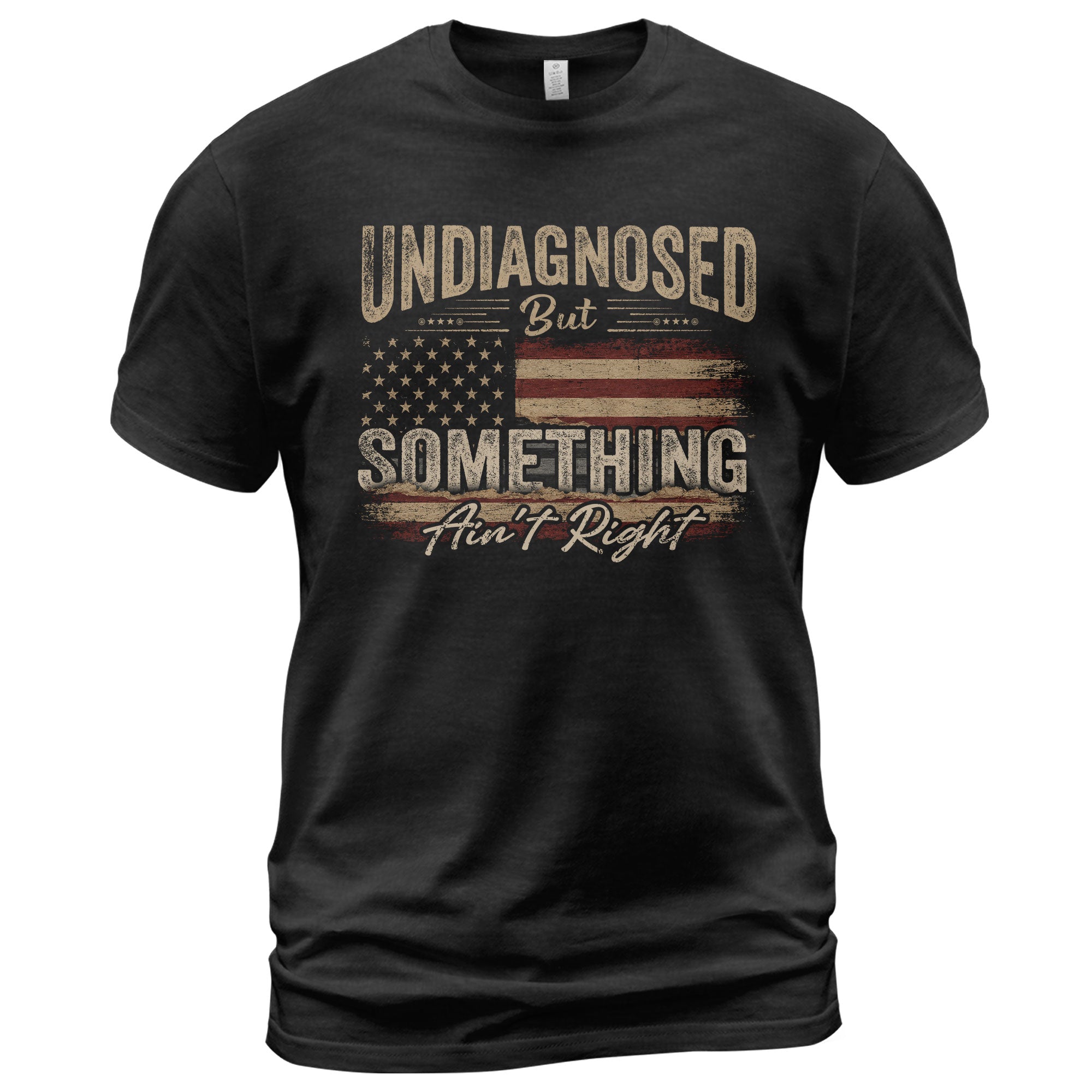 Undiagnosed But Something Ain't Right T-Shirt Distressed American Flag Humor Tee