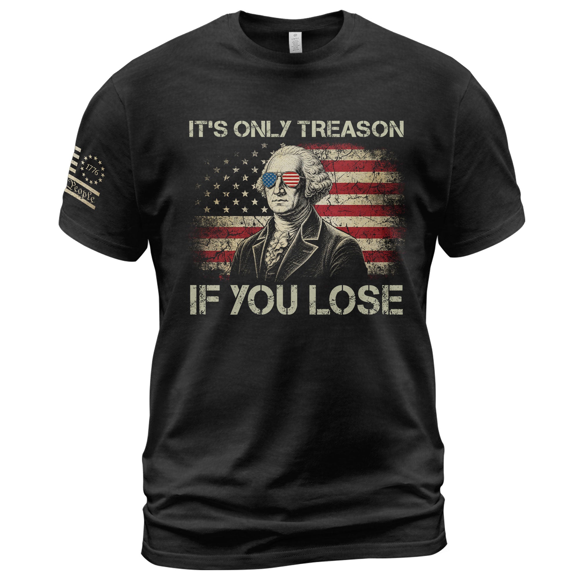 It's Only Treason If You Lose Shirt Patriotic 1776 George Washington US Flag T-Shirt