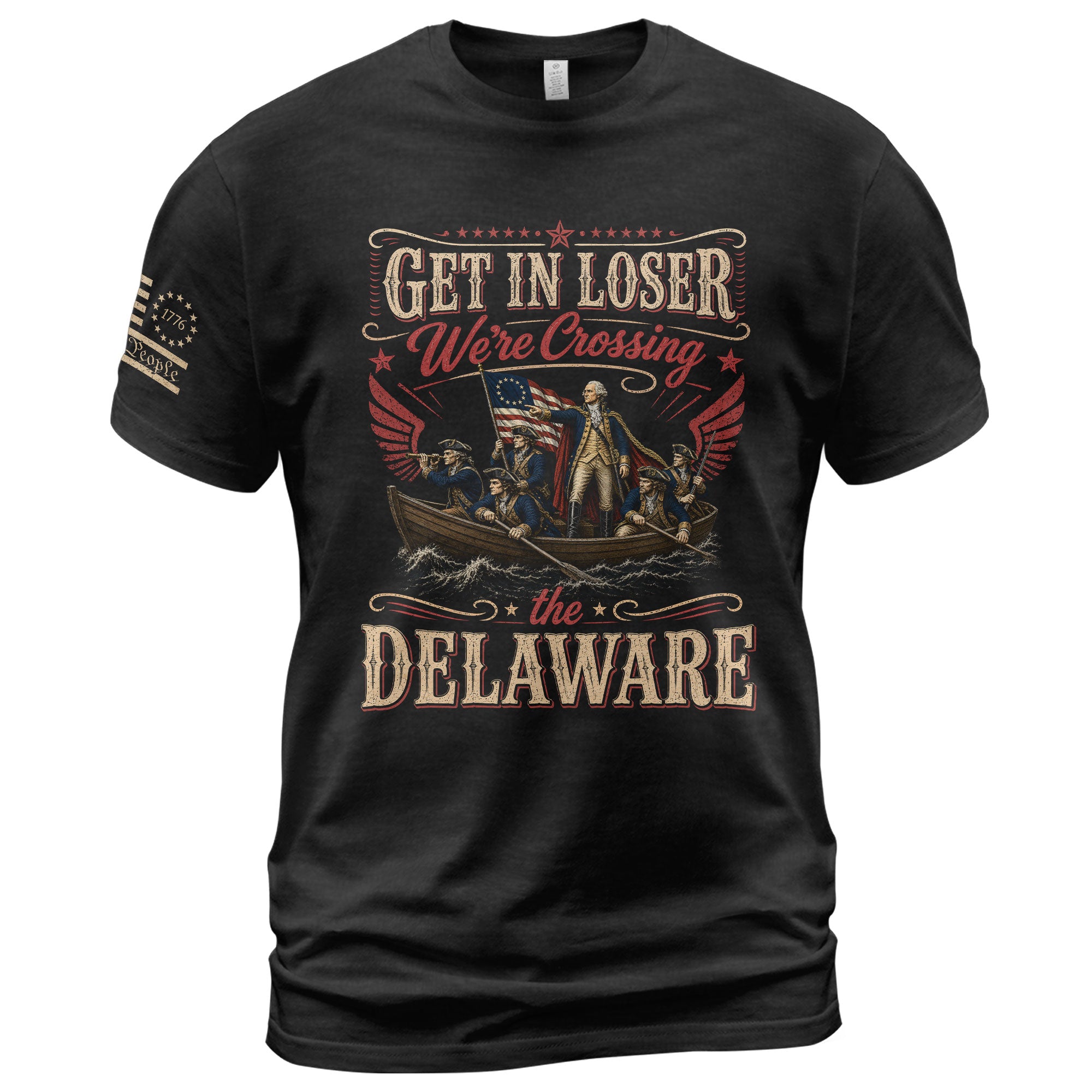 Get In Loser We're Crossing The Delaware T-Shirt Sarcastic 1776 Patriotic US Flag Gift