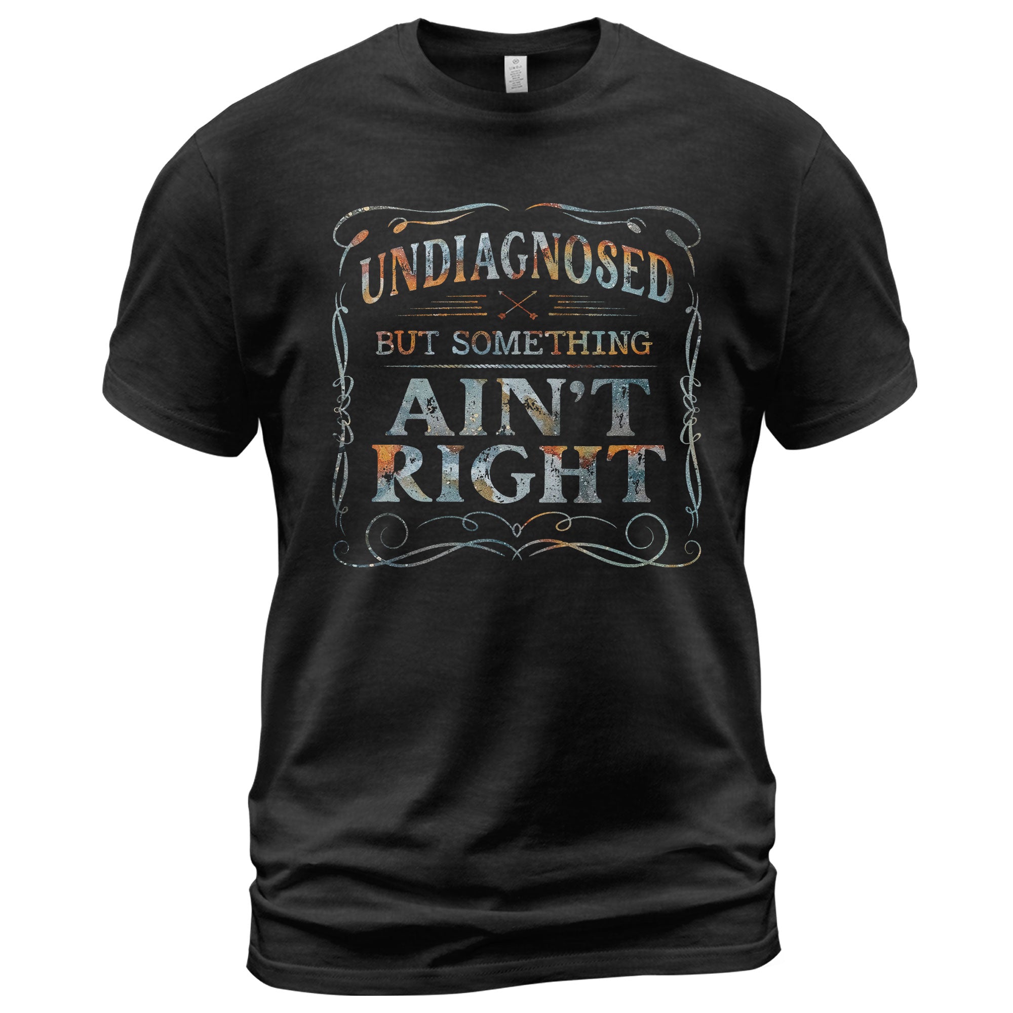Undiagnosed But Something Ain't Right T-Shirt Rusty Vintage Ornate Graphic Apparel