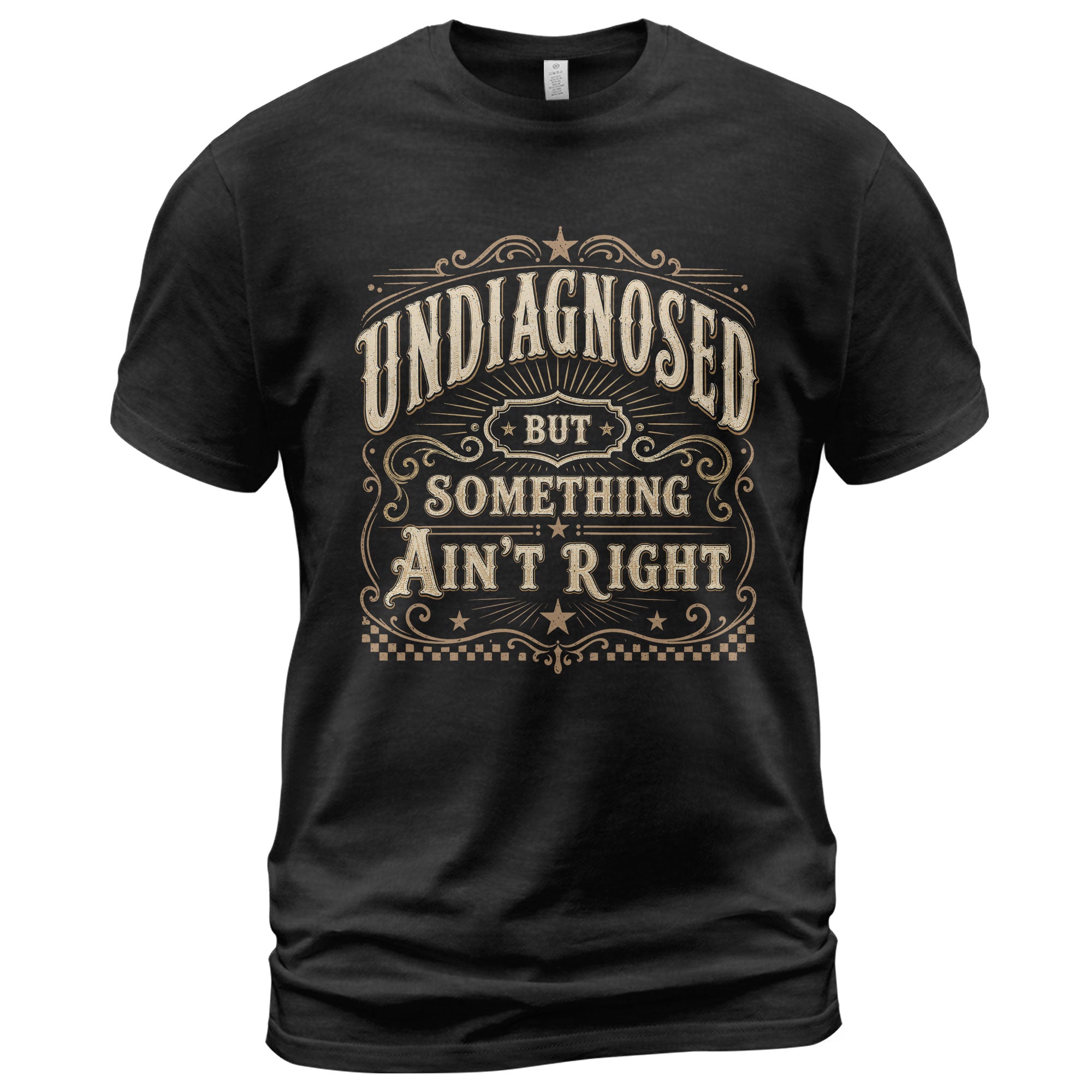 Undiagnosed But Something Ain't Right T-Shirt Western Whiskey Label Filigree Graphic Tee