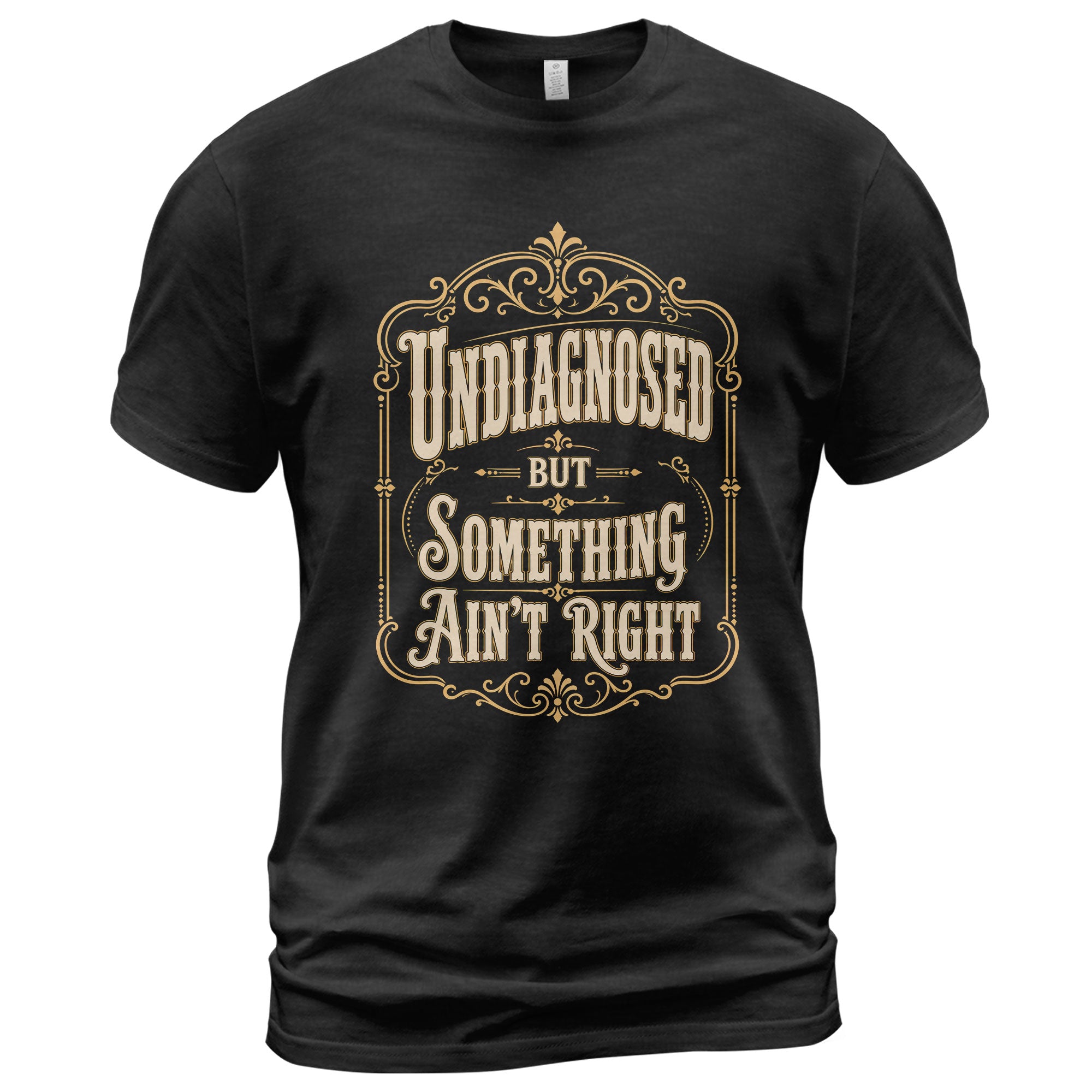 Vintage Ornate Frame Slogan Tee Undiagnosed But Something Ain't Right Casual Shirt