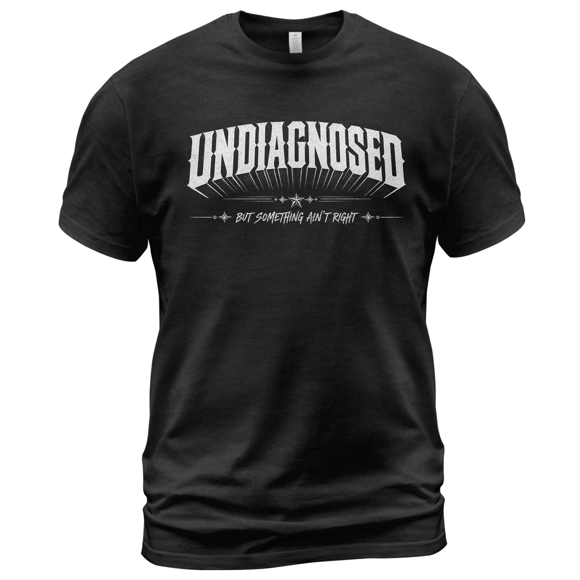 Classic Slogan Tee Undiagnosed But Something Ain't Right Casual Daily Wear Unisex Shirt