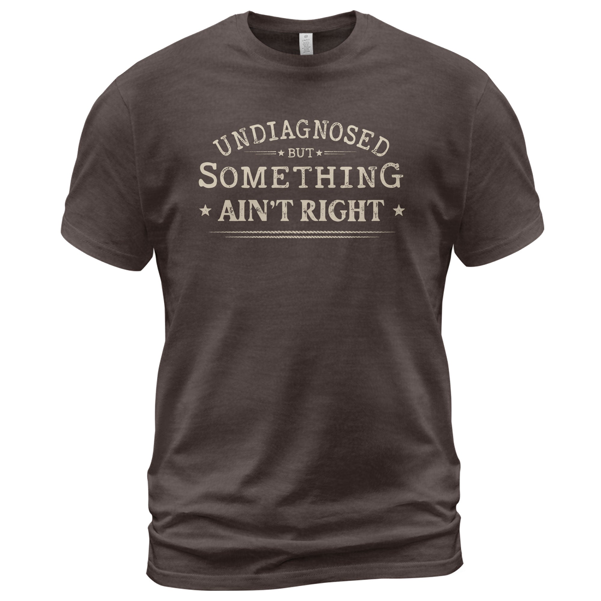 Undiagnosed But Something Ain't Right Shirt Funny Sarcastic Quote Vintage Graphic Tee